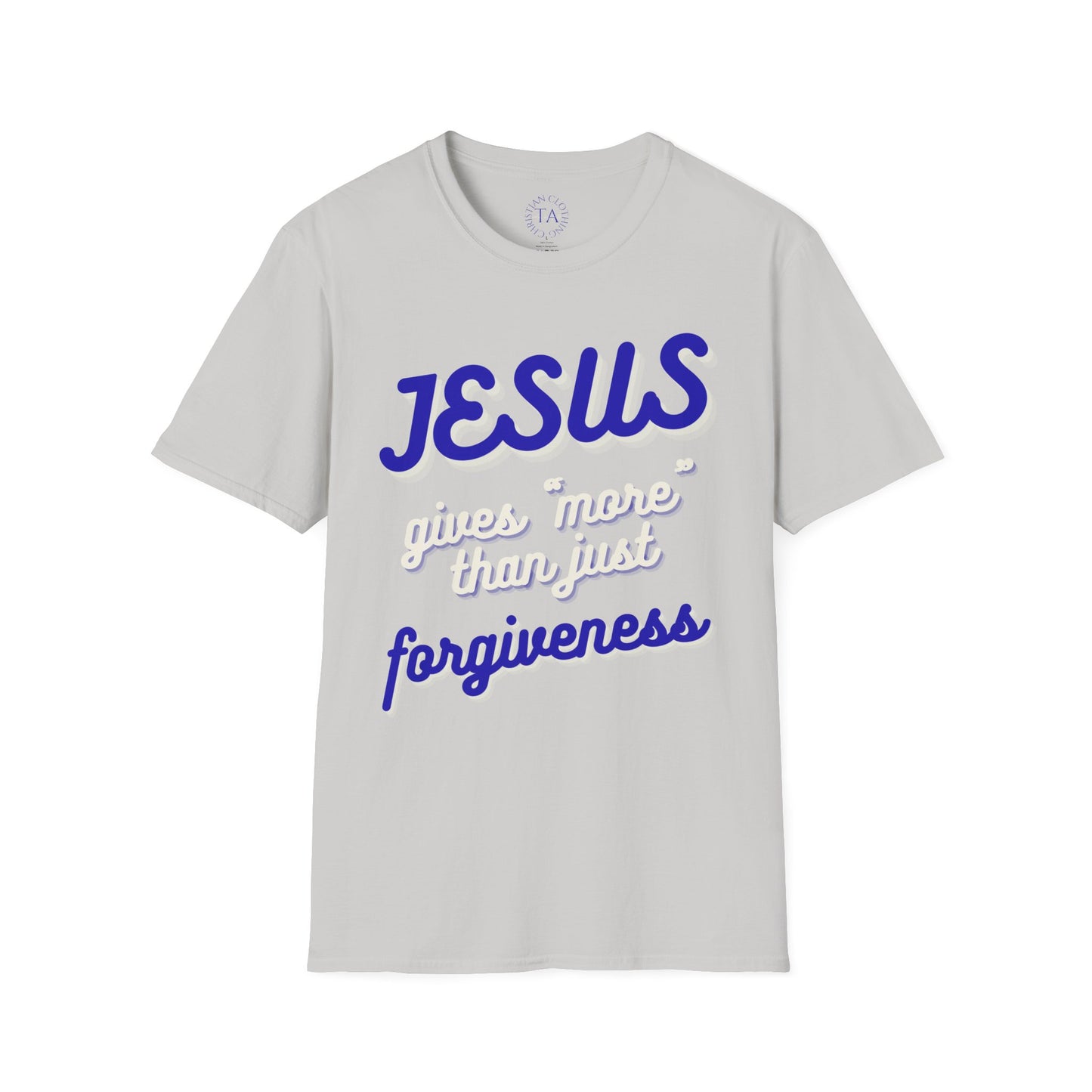 Faith Inspired Jesus Unisex T-Shirt - JESUS gives more than just forgiveness