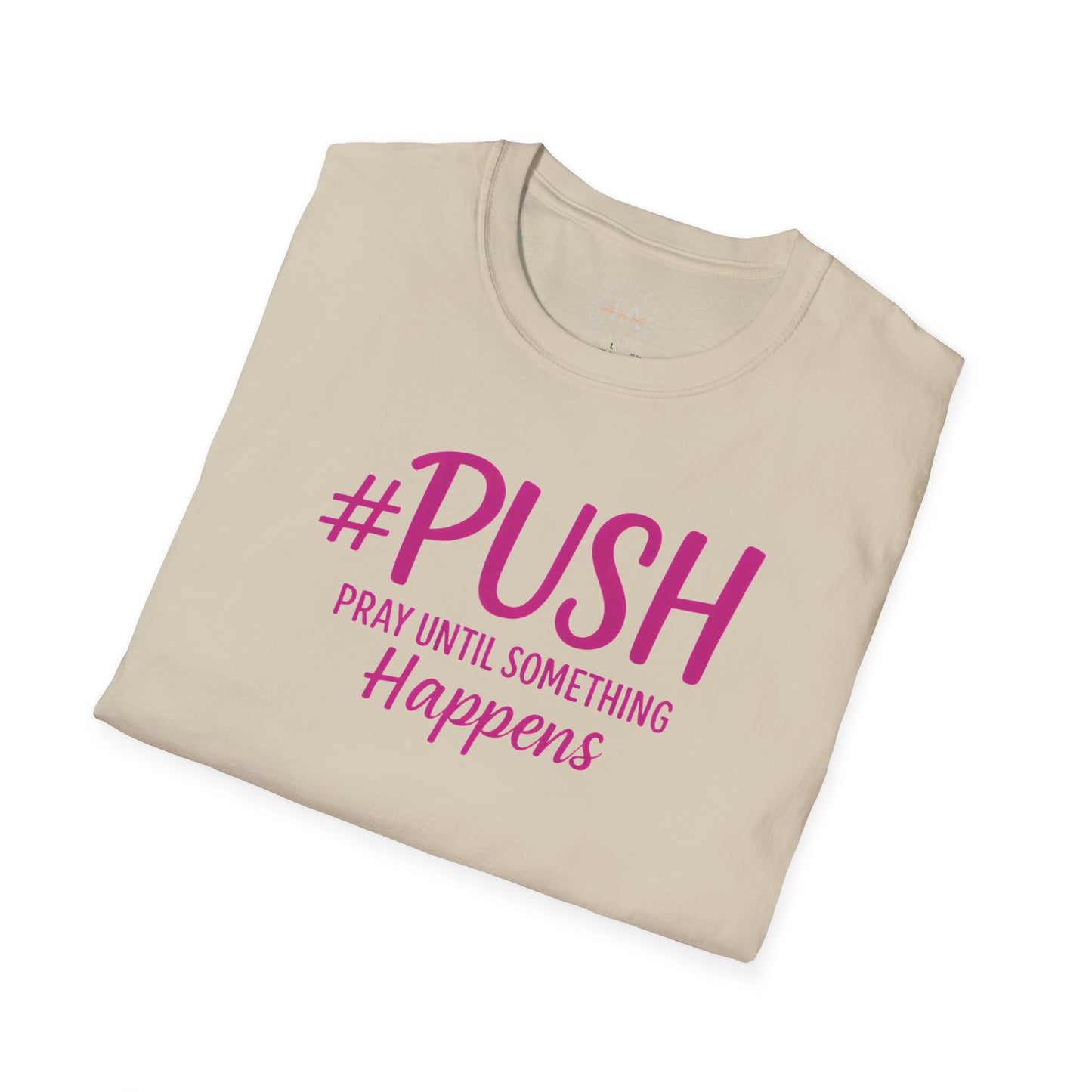 #PUSH Inspirational Unisex T-Shirt #PUSH Pray Until Something Happens