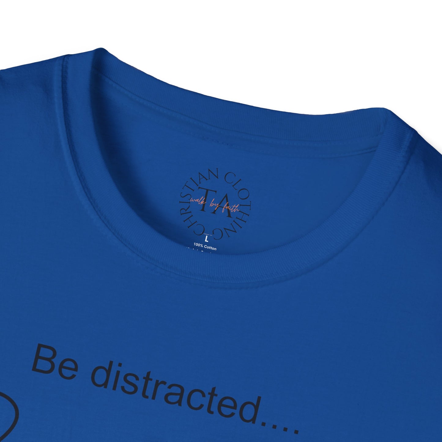Faith Inspired T-Shirt with 'Be Distracted by God' Saying
