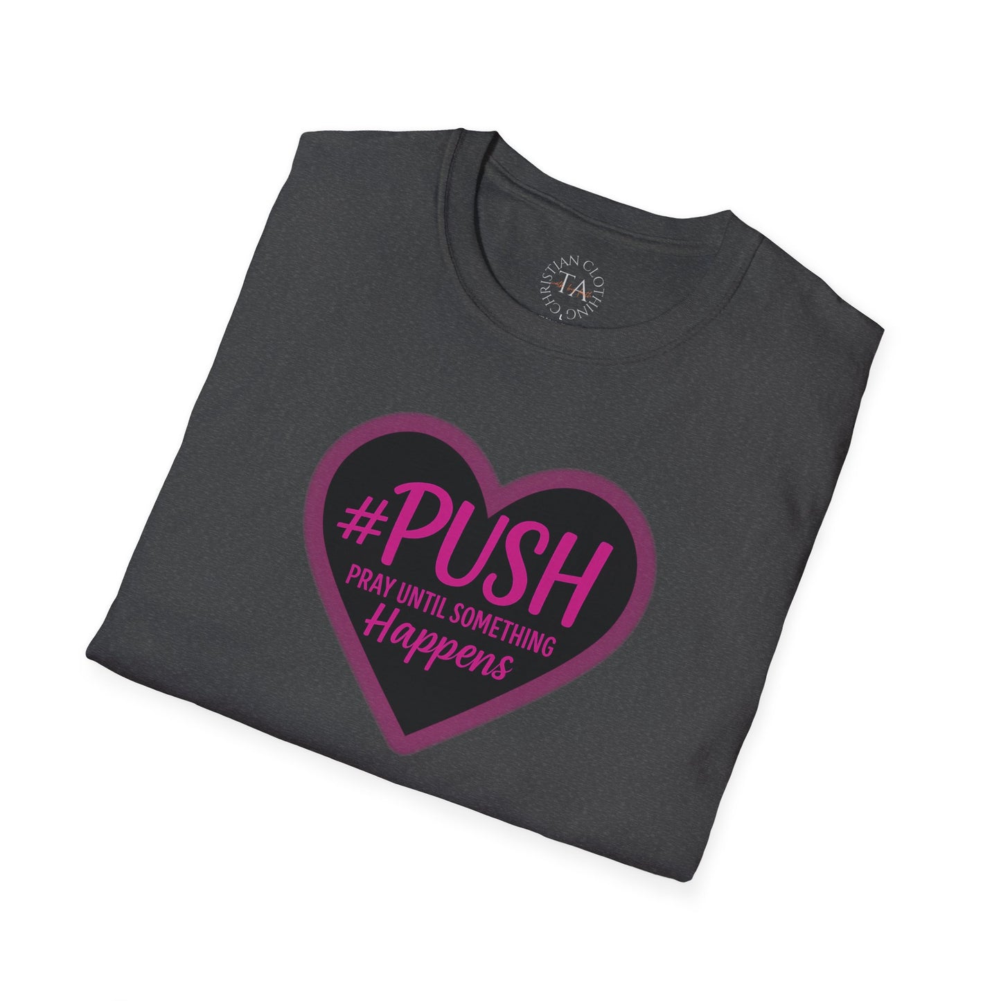 #PUSH Inspirational Unisex T-Shirt #PUSH Pray Until Something Happens