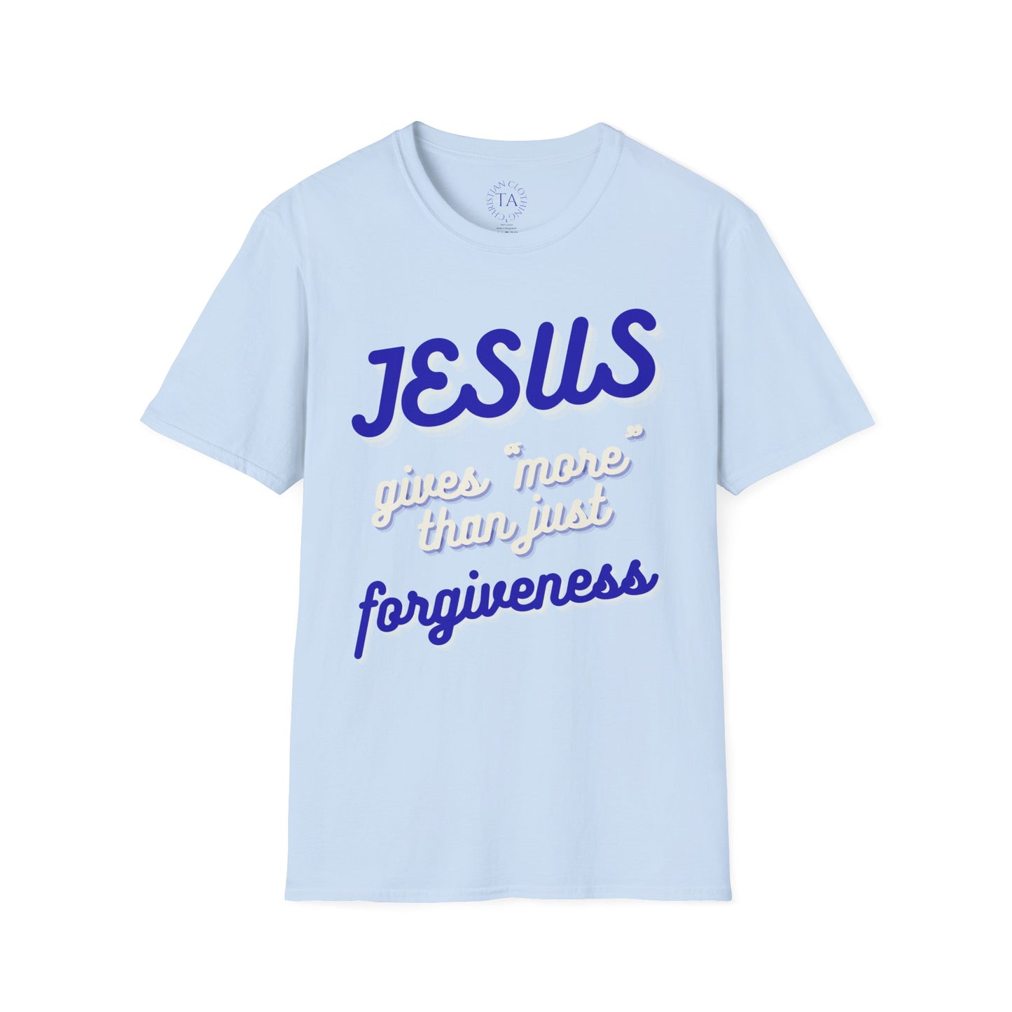 Faith Inspired Jesus Unisex T-Shirt - JESUS gives more than just forgiveness