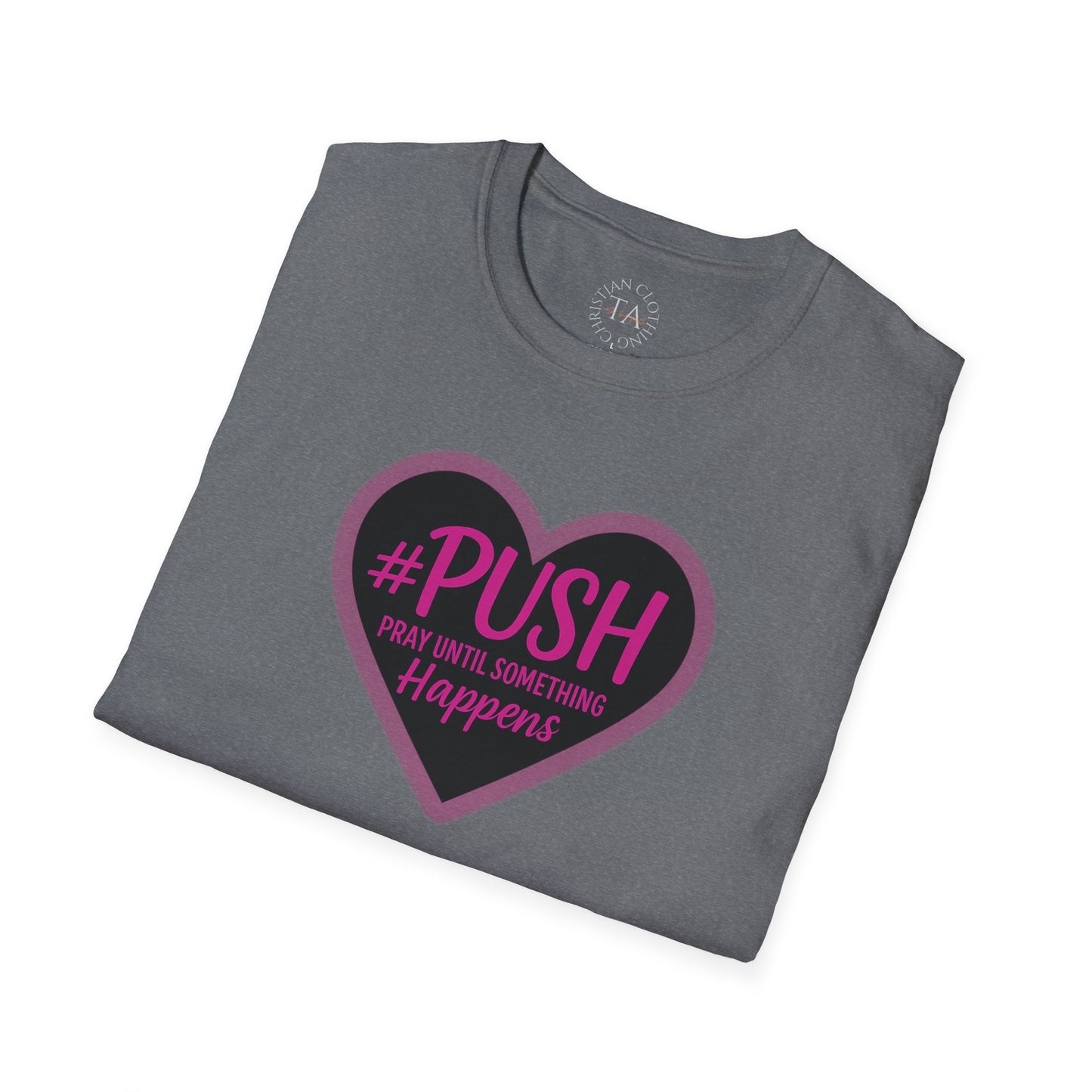 #PUSH Inspirational Unisex T-Shirt #PUSH Pray Until Something Happens