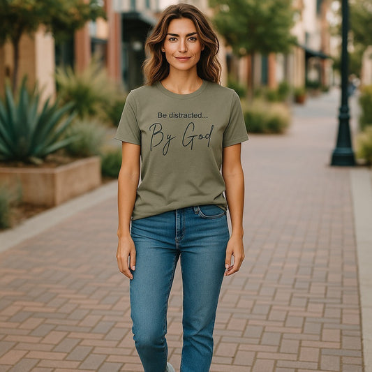 Faith Inspired T-Shirt with 'Be Distracted by God' Saying