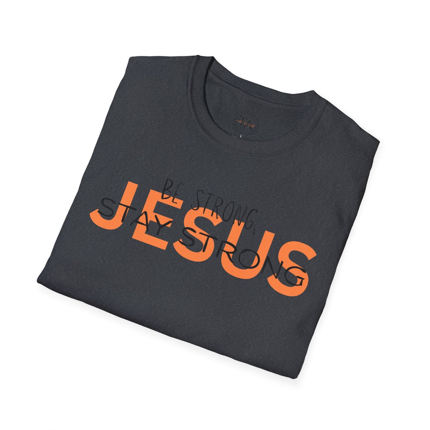 Faith Inspired T-Shirt - Be Strong, Stay Strong Jesus Message