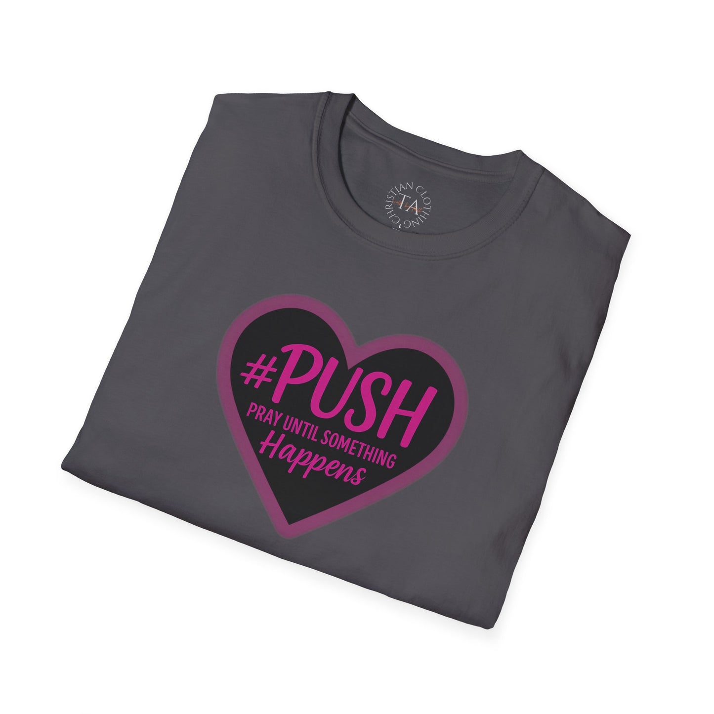 #PUSH Inspirational Unisex T-Shirt #PUSH Pray Until Something Happens