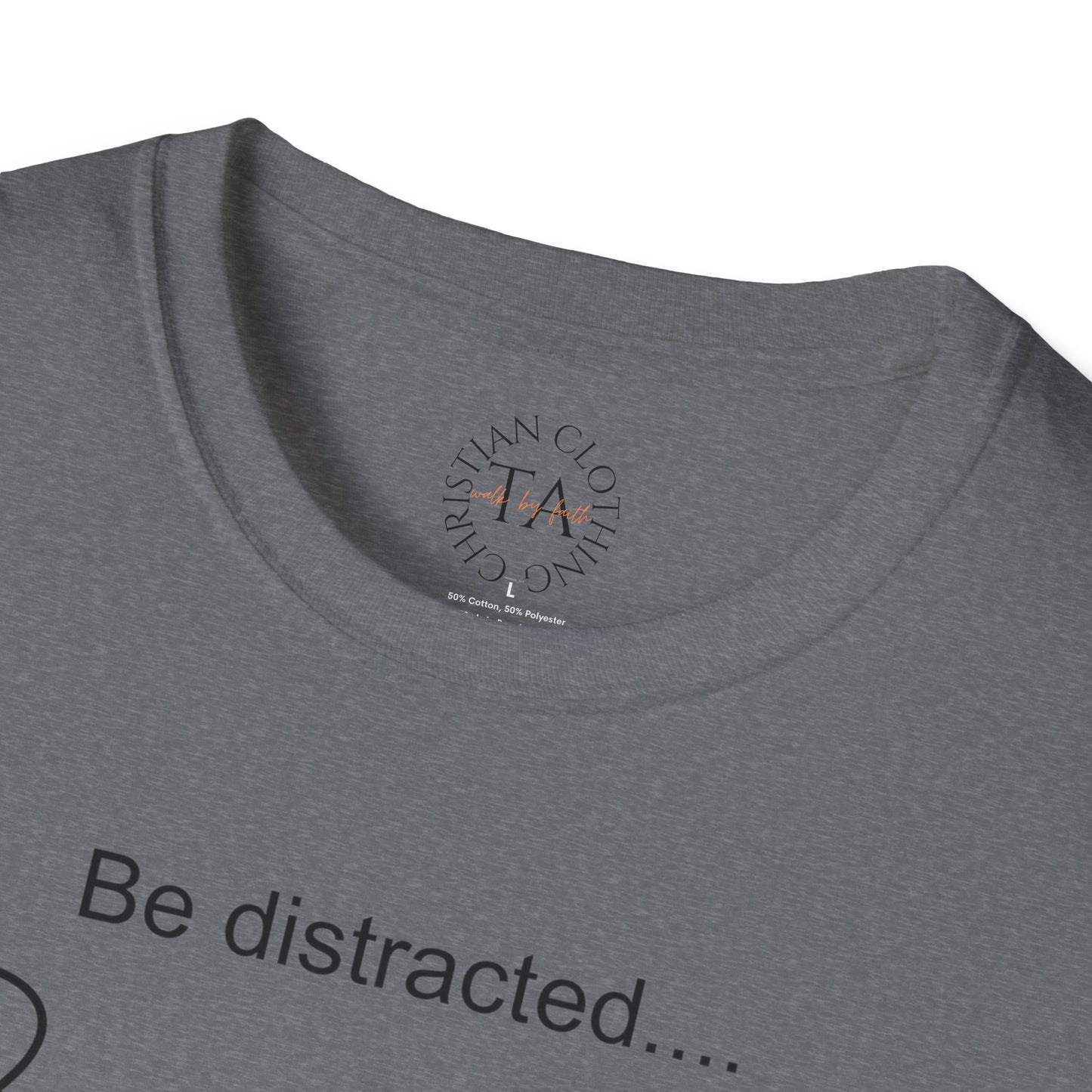Faith Inspired T-Shirt with 'Be Distracted by God' Saying