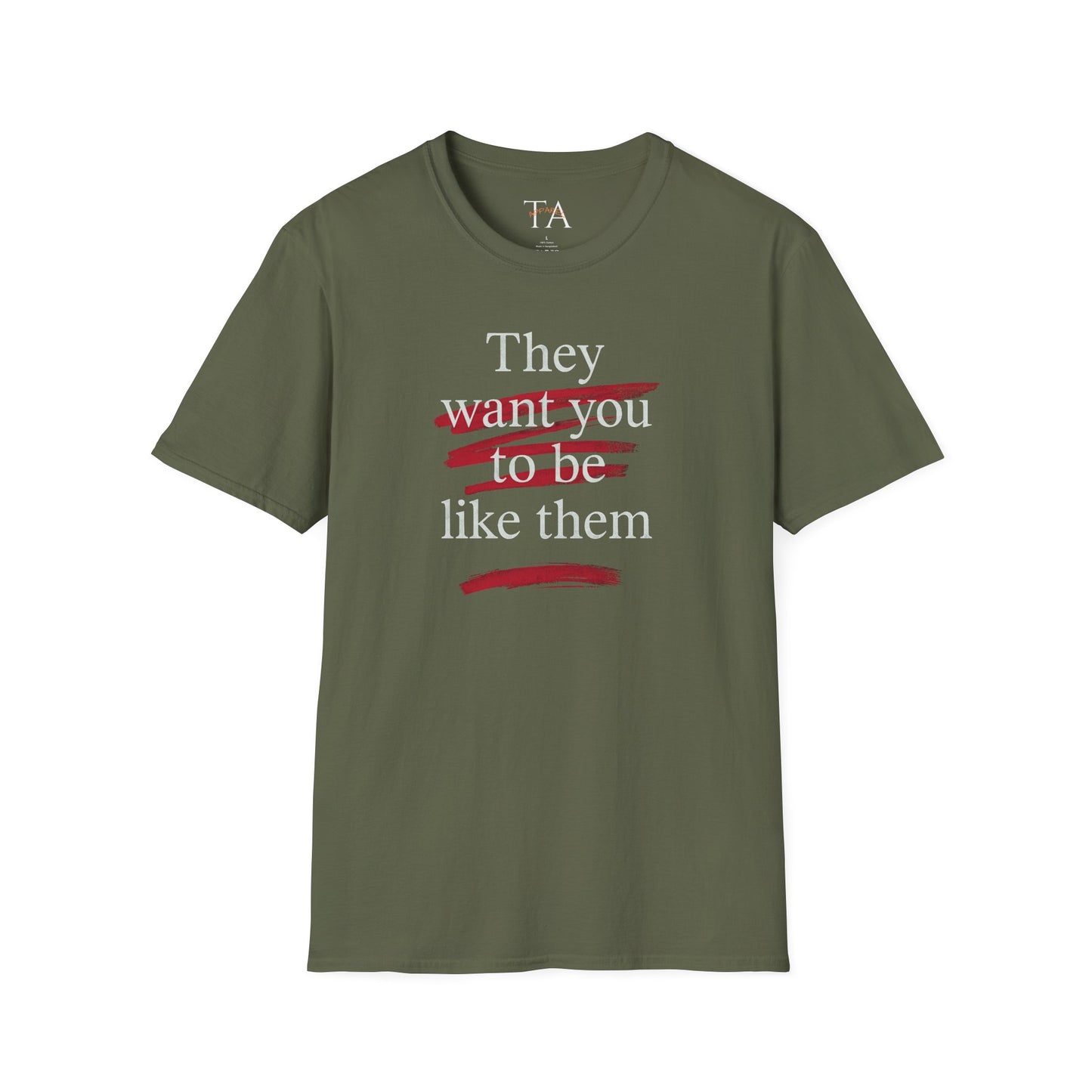 They Want You To Be Like Them - Empowerment Unisex T-Shirt | Confidence, Self-Expression, Casual Style, Gift for Friends, Motivational Wear