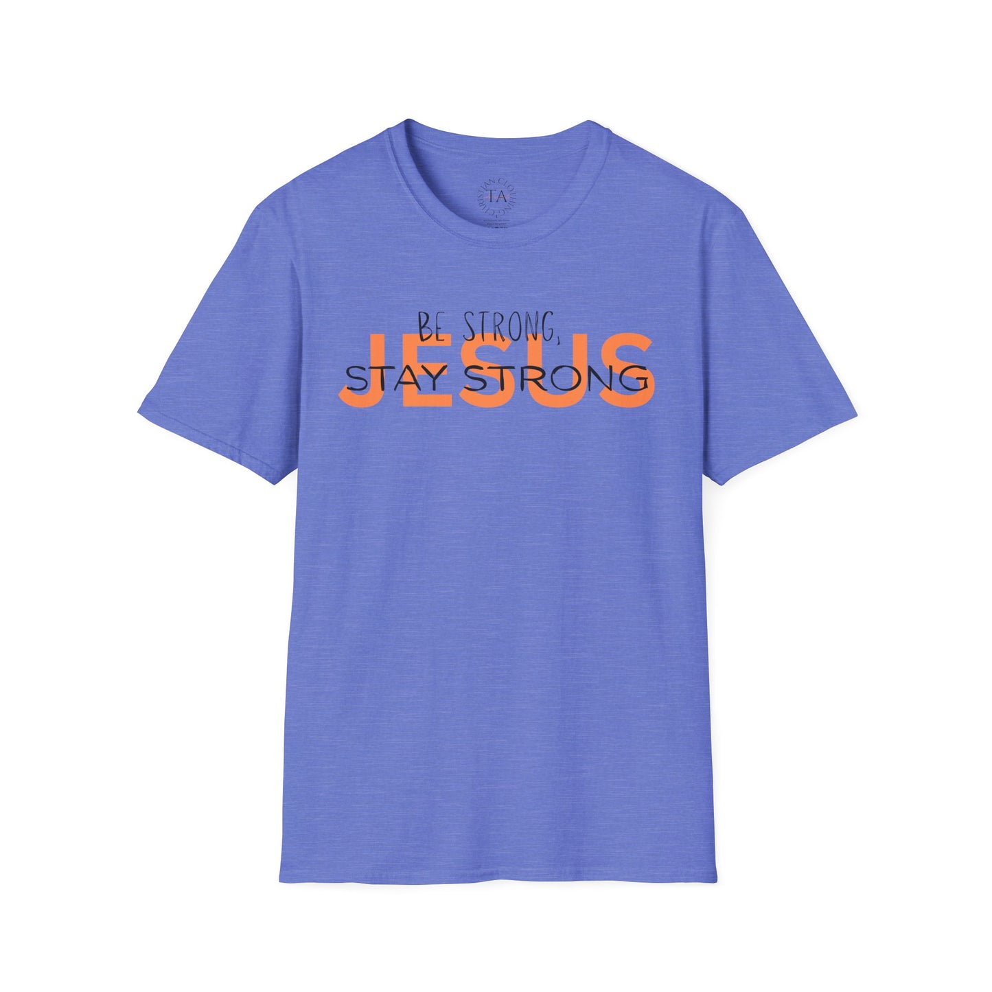 Faith Inspired T-Shirt - Be Strong, Stay Strong Jesus Message
