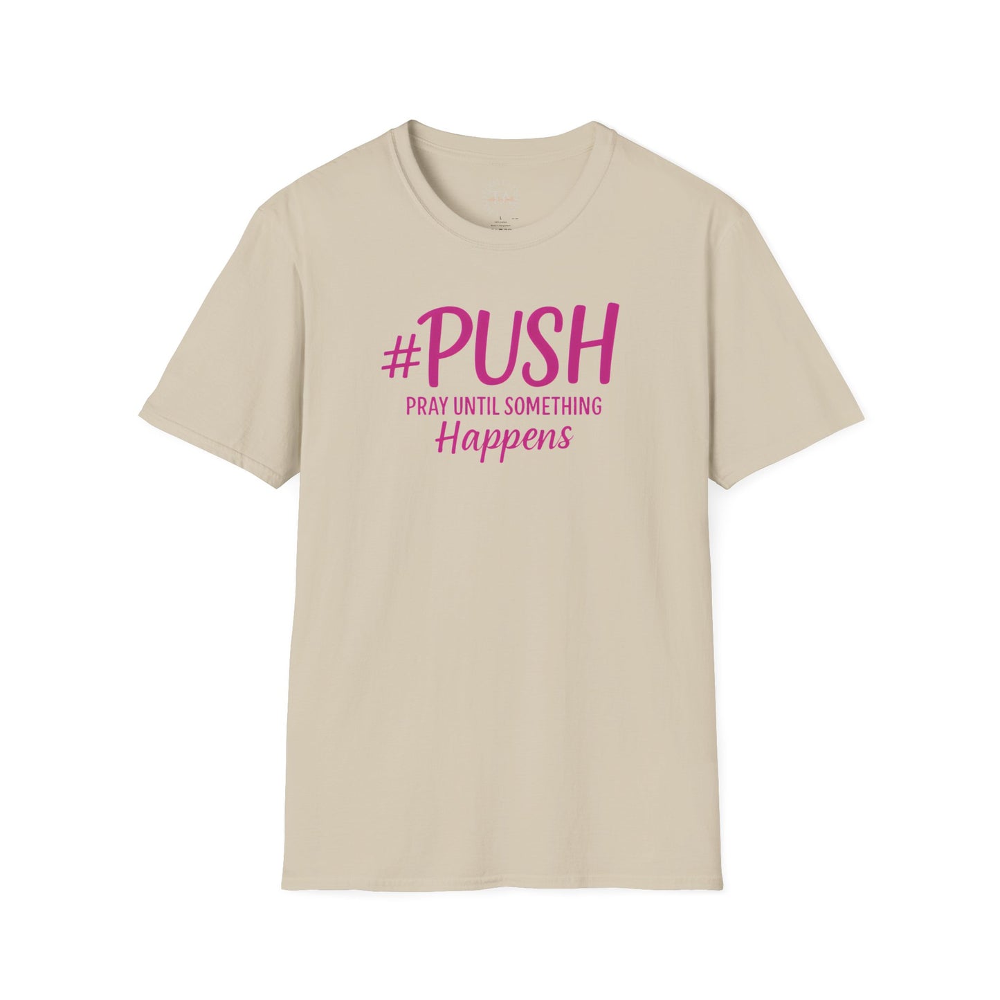 #PUSH Inspirational Unisex T-Shirt #PUSH Pray Until Something Happens