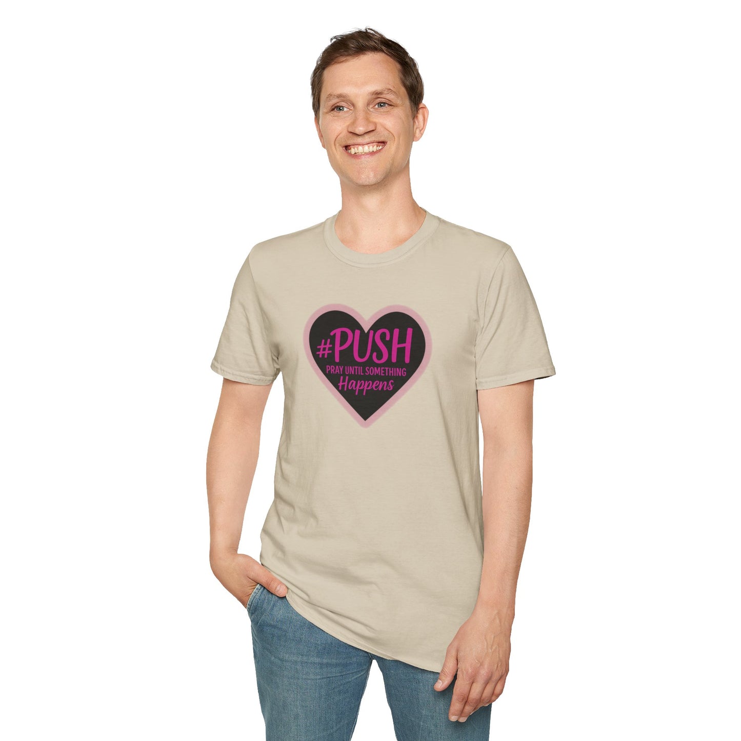 #PUSH Inspirational Unisex T-Shirt #PUSH Pray Until Something Happens