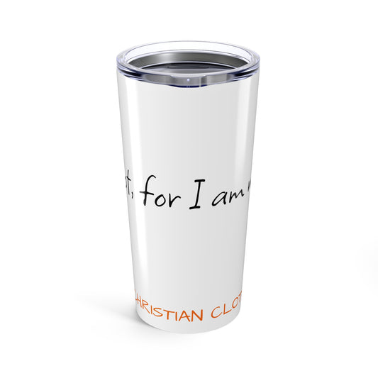 Tumbler 20oz, Christian fear not, for I am with you Design, Religious Travel Cup, Inspirational Drinkware, Faithful Quote Tumbler