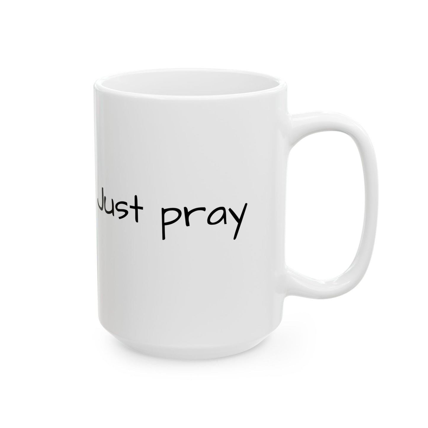 Faith Inspired "Just Pray" Ceramic Mug, Coffee Cup Gift for Friends, Black Text, Housewarming, Birthday, Just Sayin', Tea Lovers, Office Decor