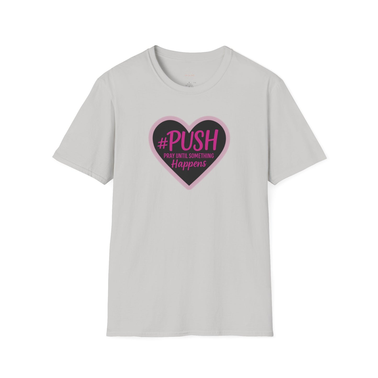 #PUSH Inspirational Unisex T-Shirt #PUSH Pray Until Something Happens