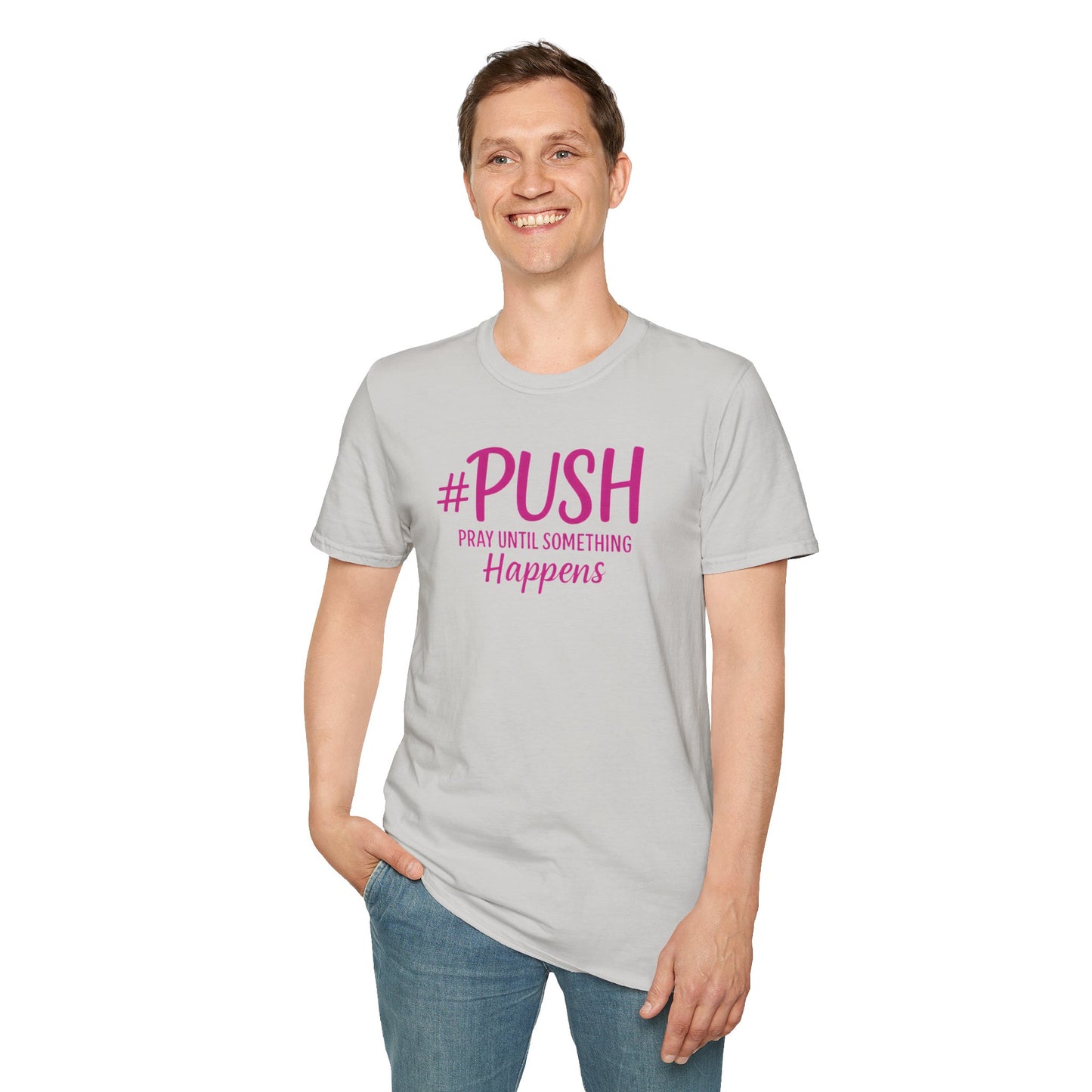 #PUSH Inspirational Unisex T-Shirt #PUSH Pray Until Something Happens