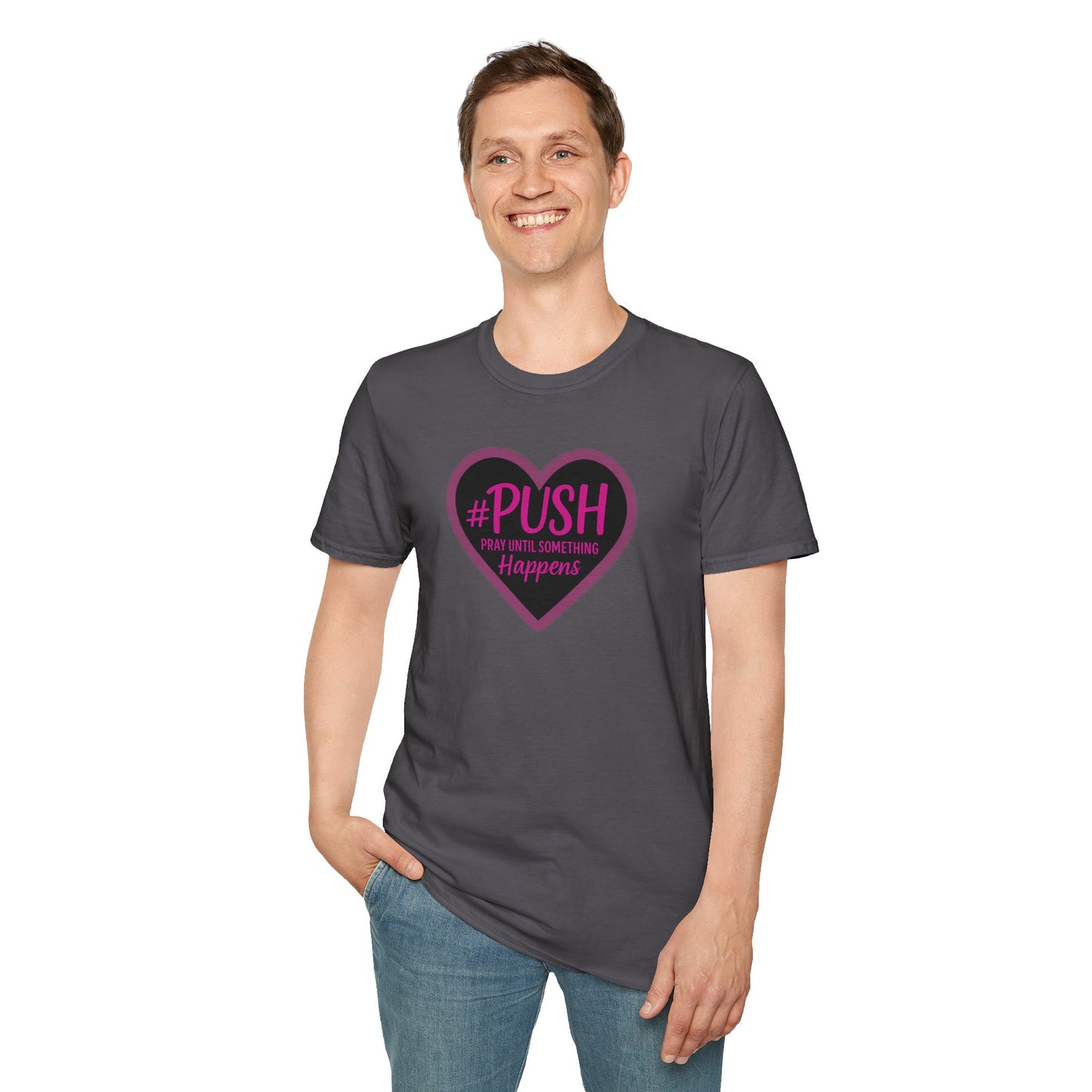 #PUSH Inspirational Unisex T-Shirt #PUSH Pray Until Something Happens