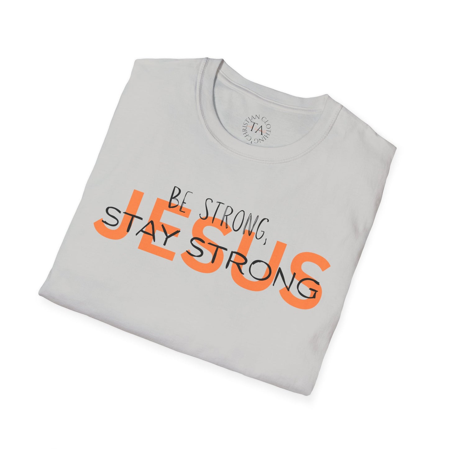 Faith Inspired T-Shirt - Be Strong, Stay Strong Jesus Message
