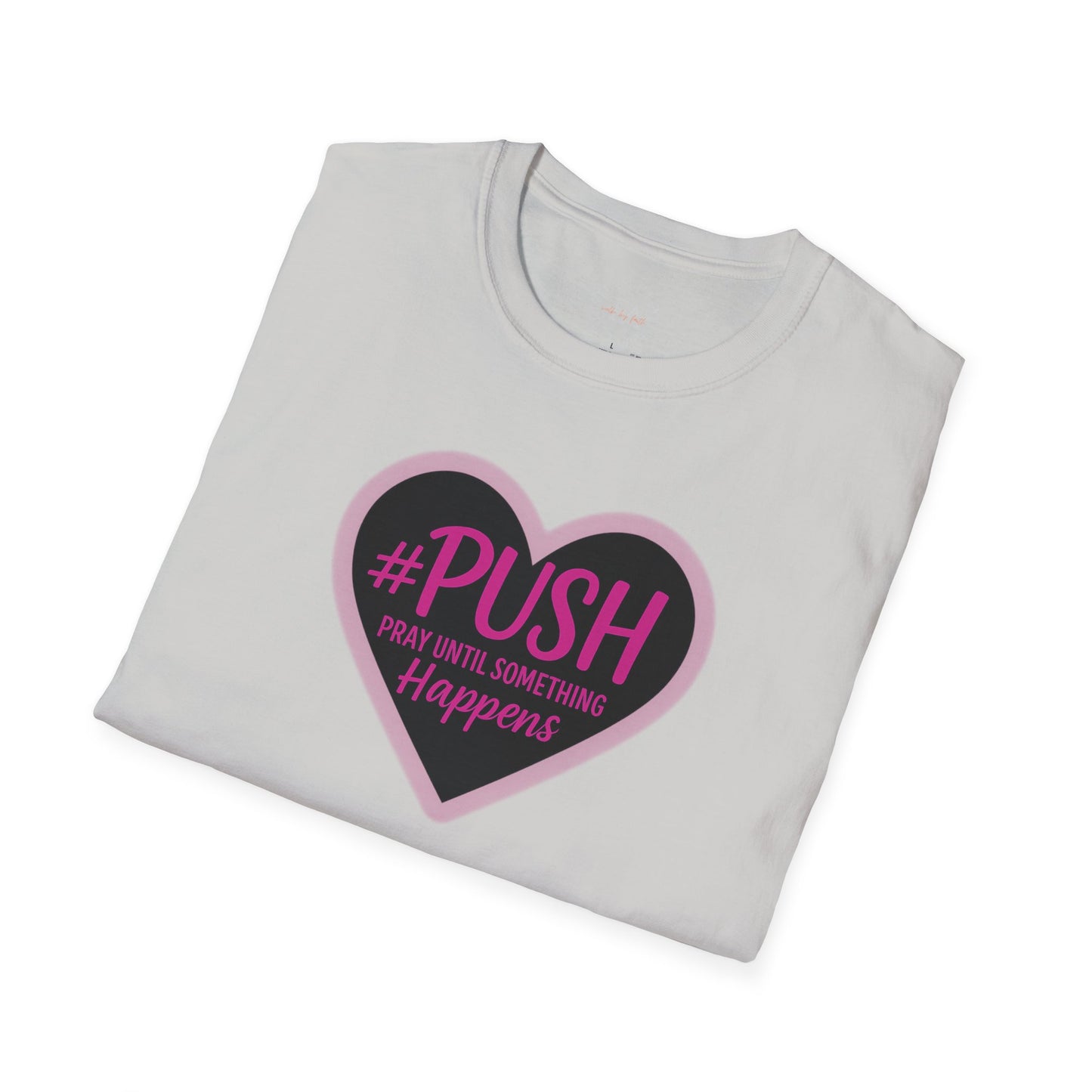#PUSH Inspirational Unisex T-Shirt #PUSH Pray Until Something Happens