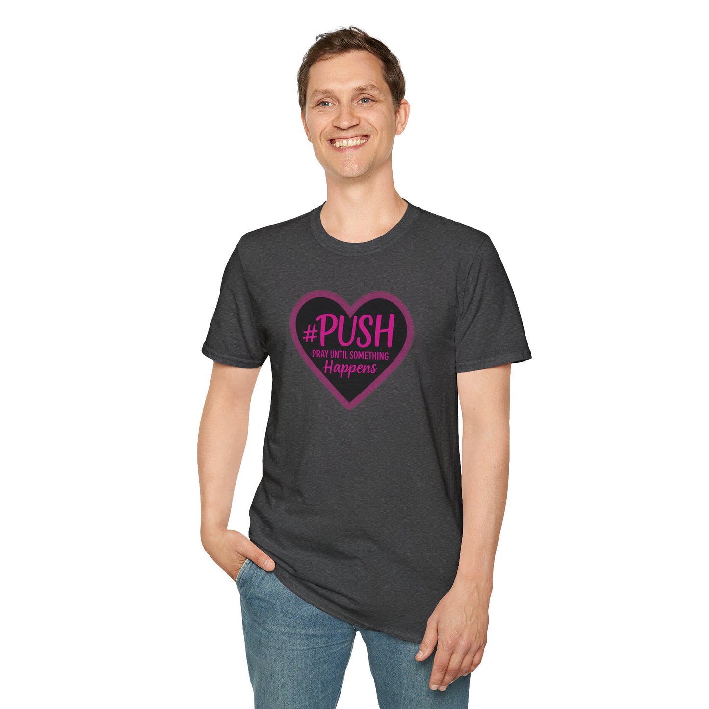 #PUSH Inspirational Unisex T-Shirt #PUSH Pray Until Something Happens