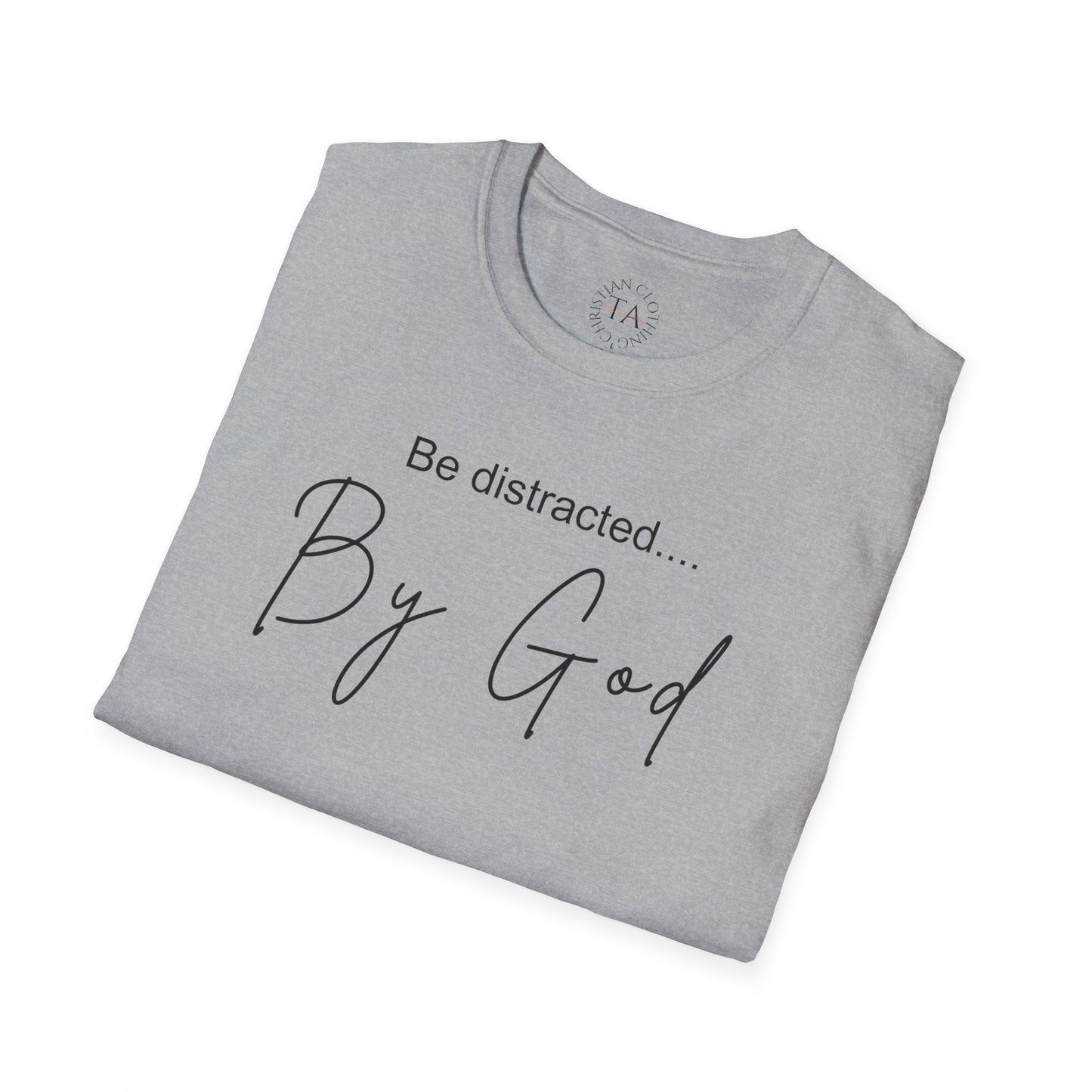 Faith Inspired T-Shirt with 'Be Distracted by God' Saying