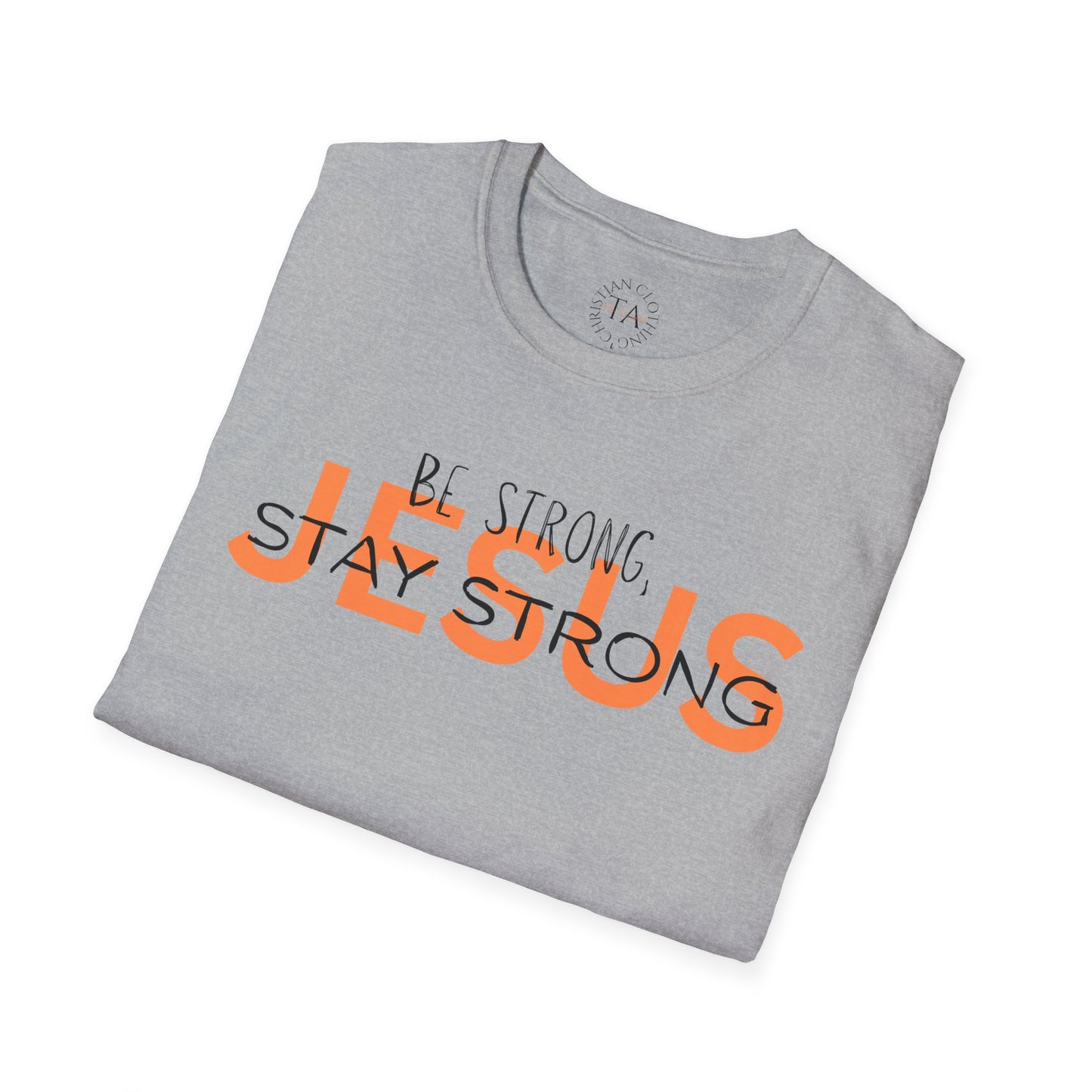 Faith Inspired T-Shirt - Be Strong, Stay Strong Jesus Message