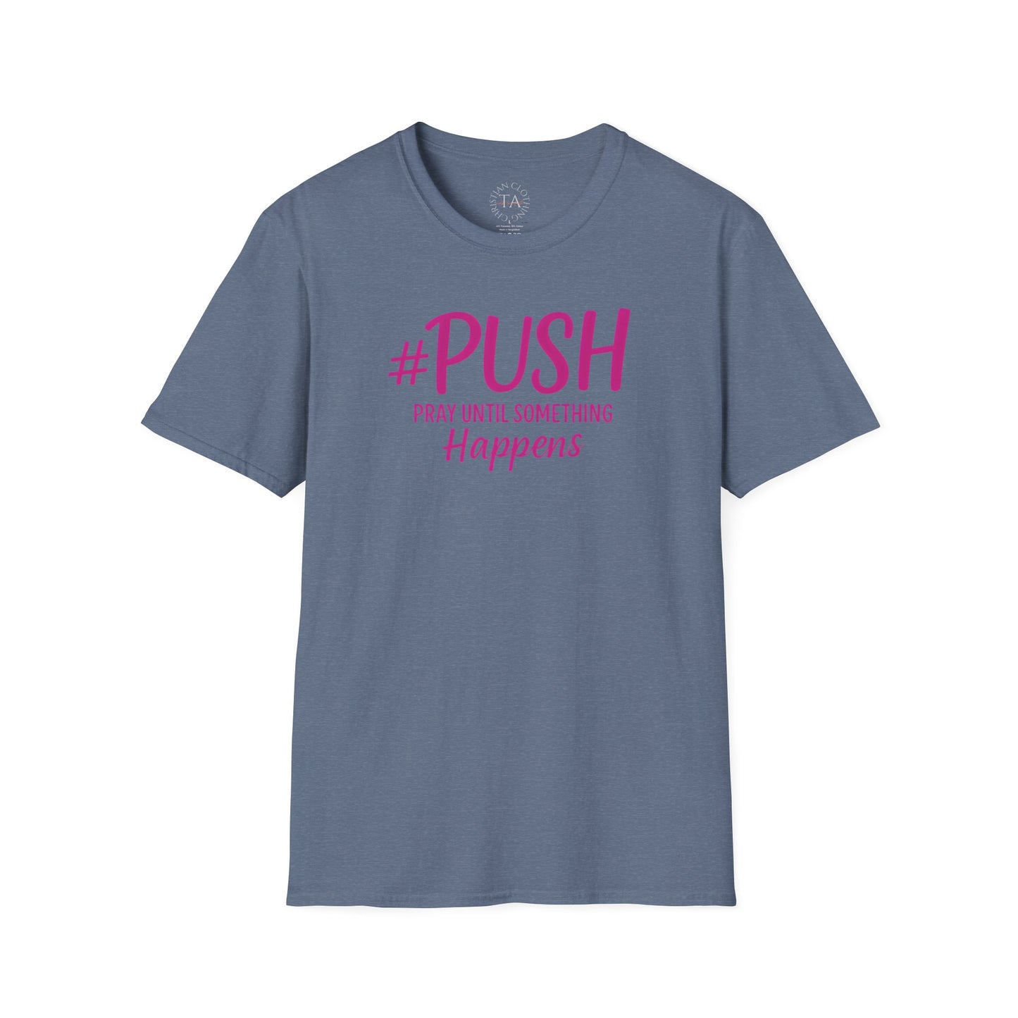 #PUSH Inspirational Unisex T-Shirt #PUSH Pray Until Something Happens