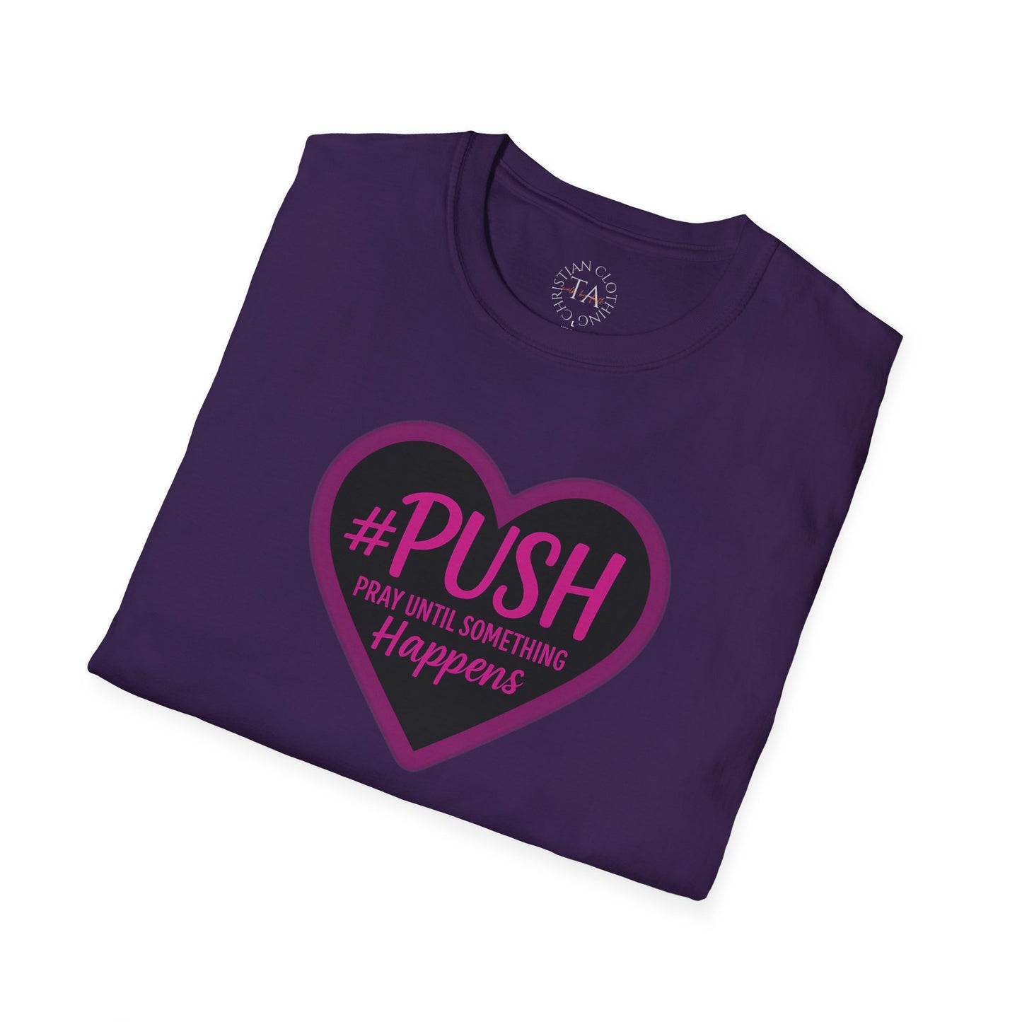 #PUSH Inspirational Unisex T-Shirt #PUSH Pray Until Something Happens