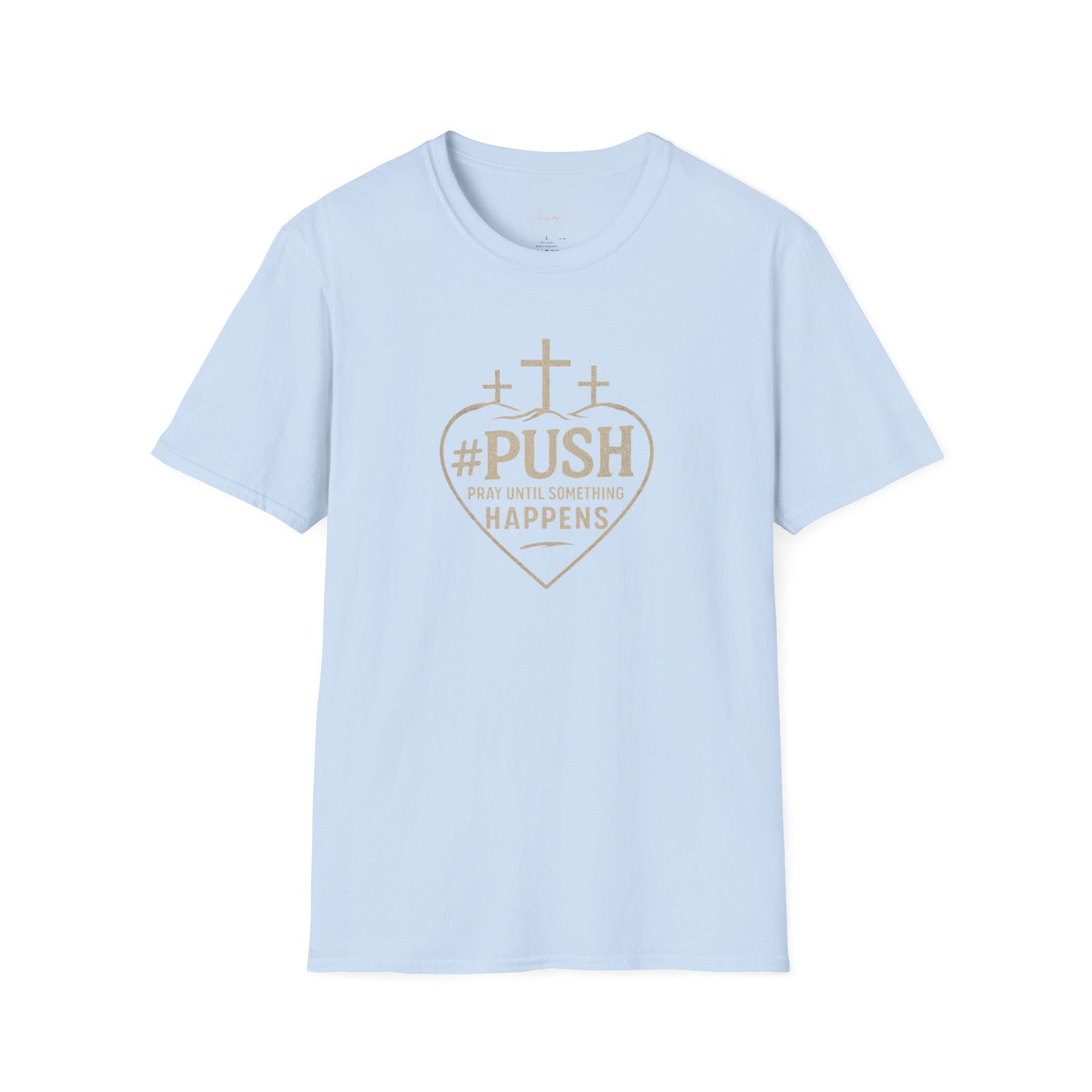 #PUSH Inspirational Unisex T-Shirt: #PUSH Pray Until Something Happens - Motivation, Positive Vibes, Spiritual Wear, Everyday Casual