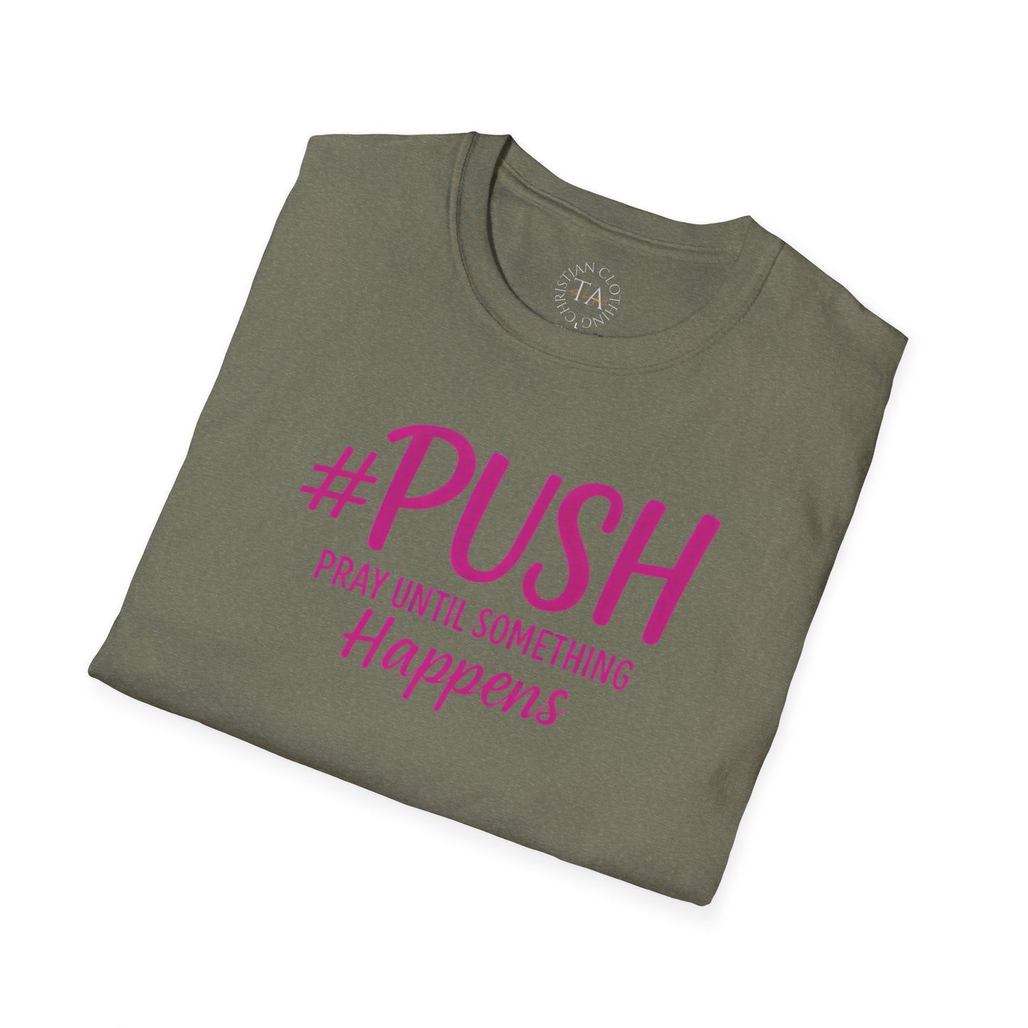 #PUSH Inspirational Unisex T-Shirt #PUSH Pray Until Something Happens