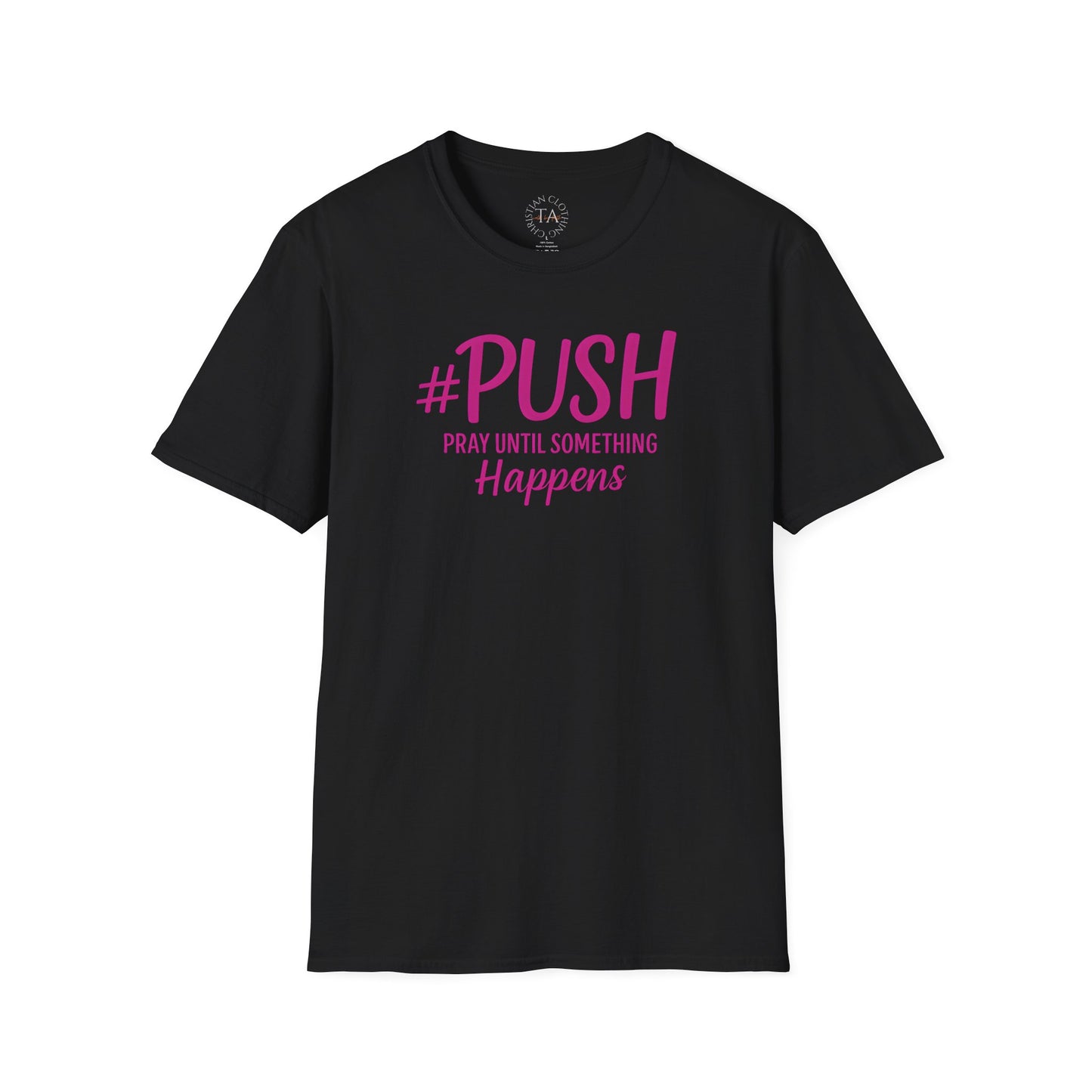 #PUSH Inspirational Unisex T-Shirt #PUSH Pray Until Something Happens
