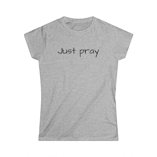 Women’s Inspirational Tee - Just Pray, Motivational Shirt, Faith-based T-Shirt, Casual Wear, Gift for Her, Spiritual Apparel