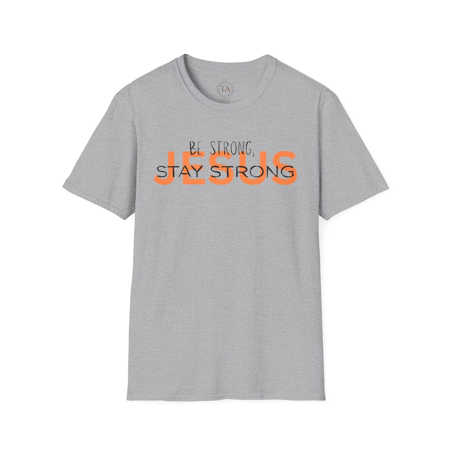 Faith Inspired T-Shirt - Be Strong, Stay Strong Jesus Message