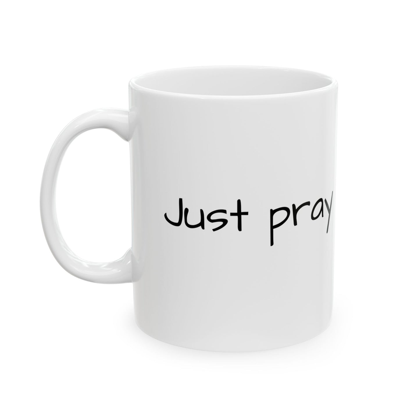 Faith Inspired "Just Pray" Ceramic Mug, Coffee Cup Gift for Friends, Black Text, Housewarming, Birthday, Just Sayin', Tea Lovers, Office Decor