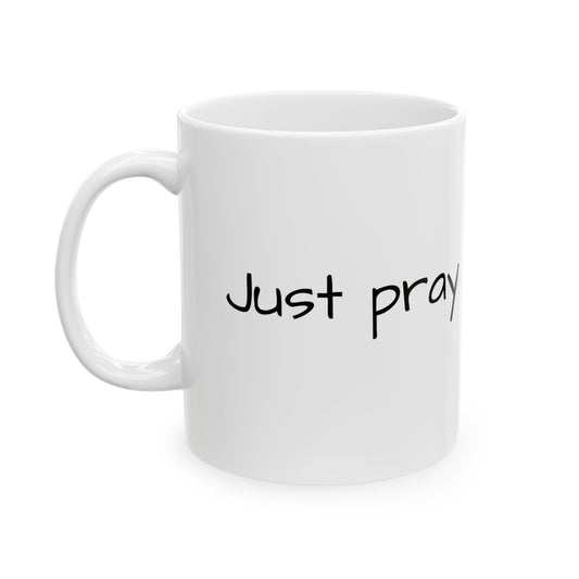 Faith Inspired "Just Pray" Ceramic Mug, Coffee Cup Gift for Friends, Black Text, Housewarming, Birthday, Just Sayin', Tea Lovers, Office Decor