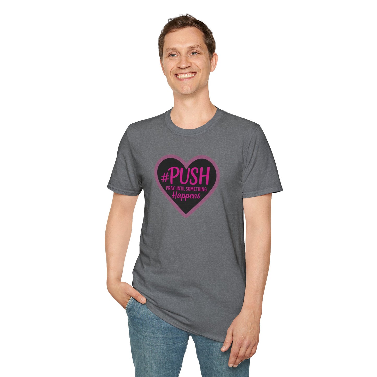 #PUSH Inspirational Unisex T-Shirt #PUSH Pray Until Something Happens