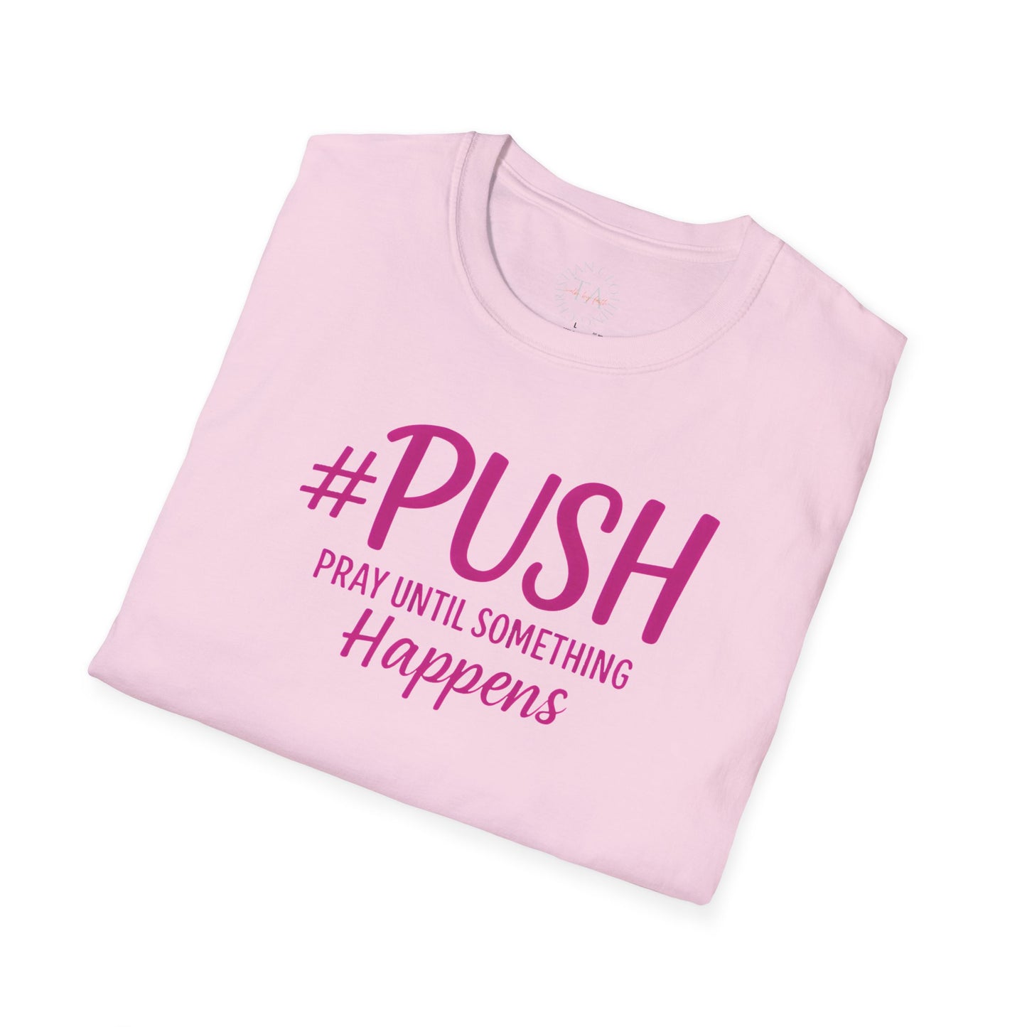 #PUSH Inspirational Unisex T-Shirt #PUSH Pray Until Something Happens