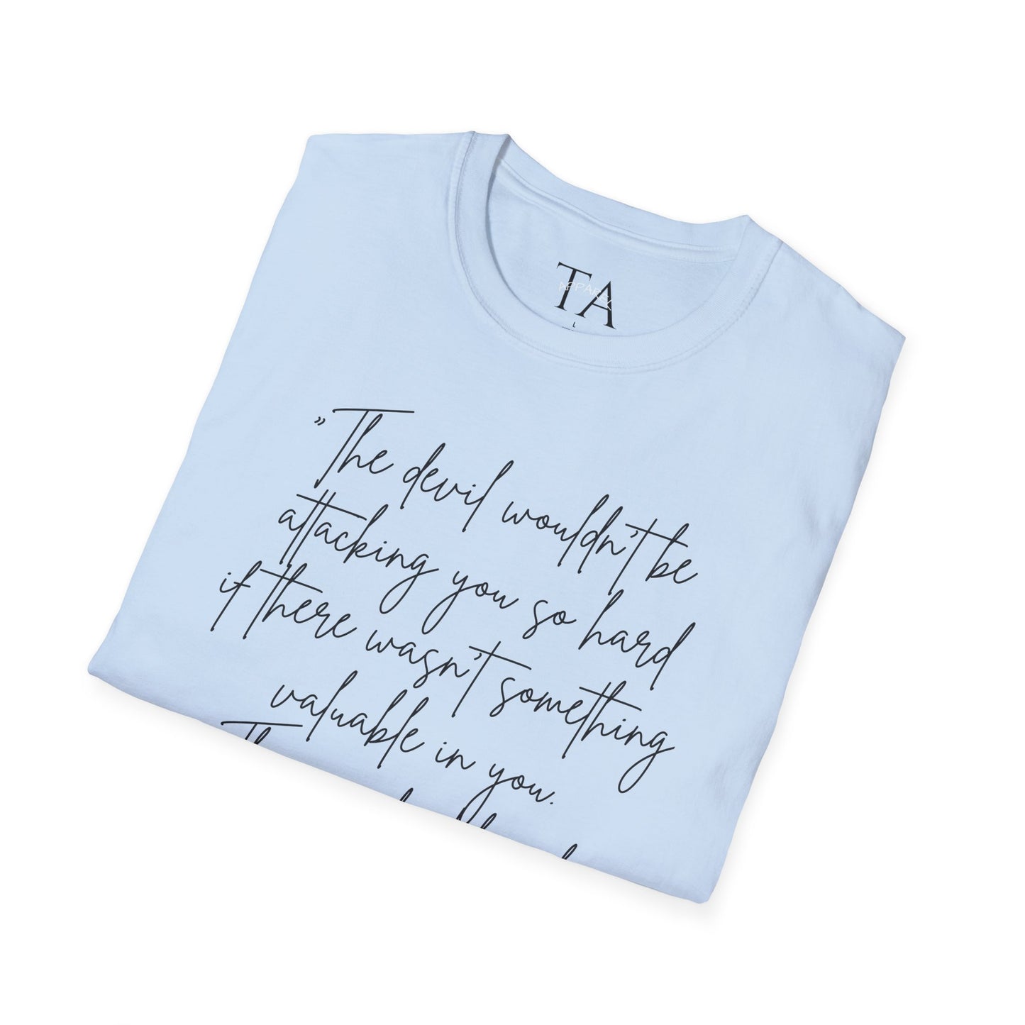 Faith Inspired - The Devil Wouldn't be Attacking - Unisex Softstyle T-Shirt