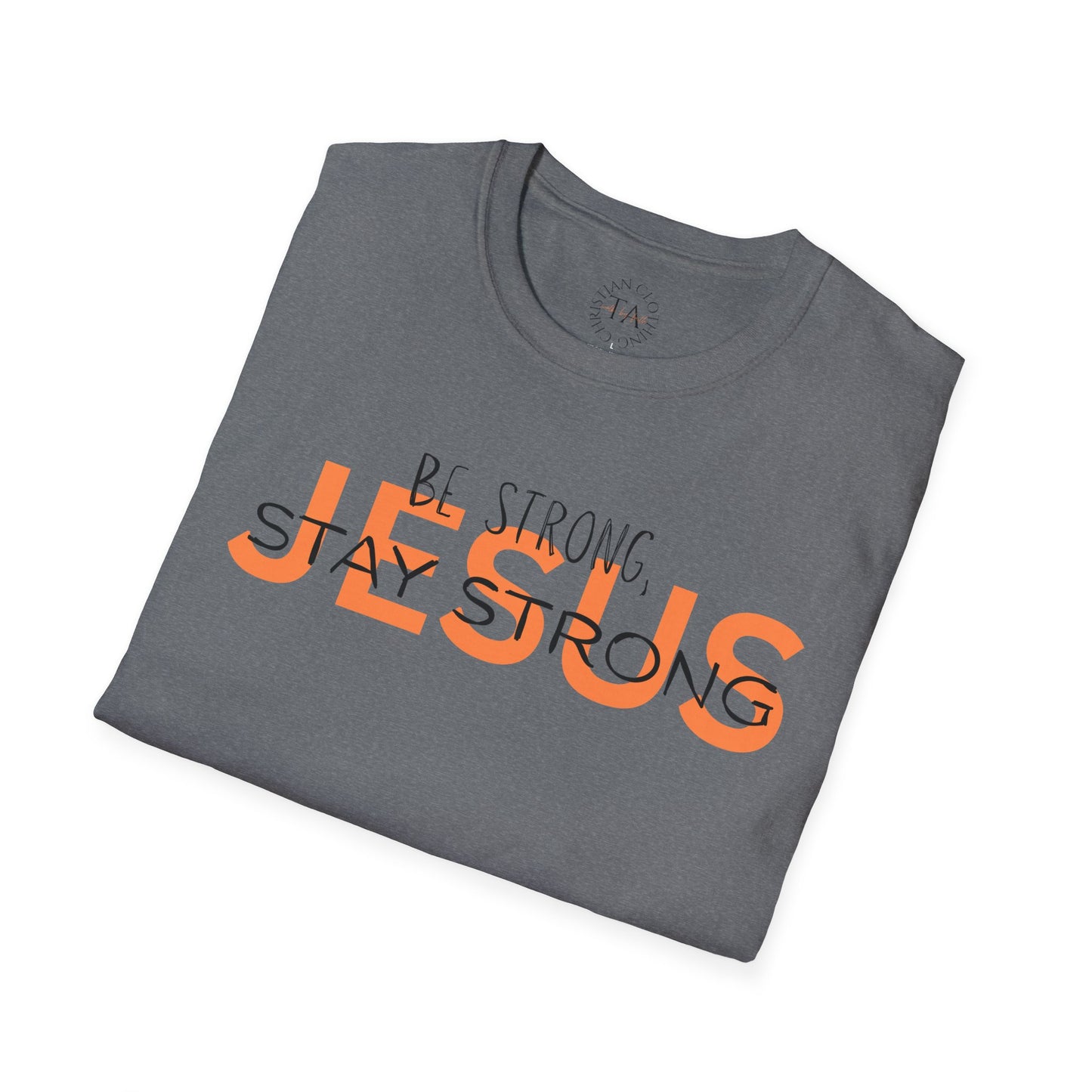 Faith Inspired T-Shirt - Be Strong, Stay Strong Jesus Message