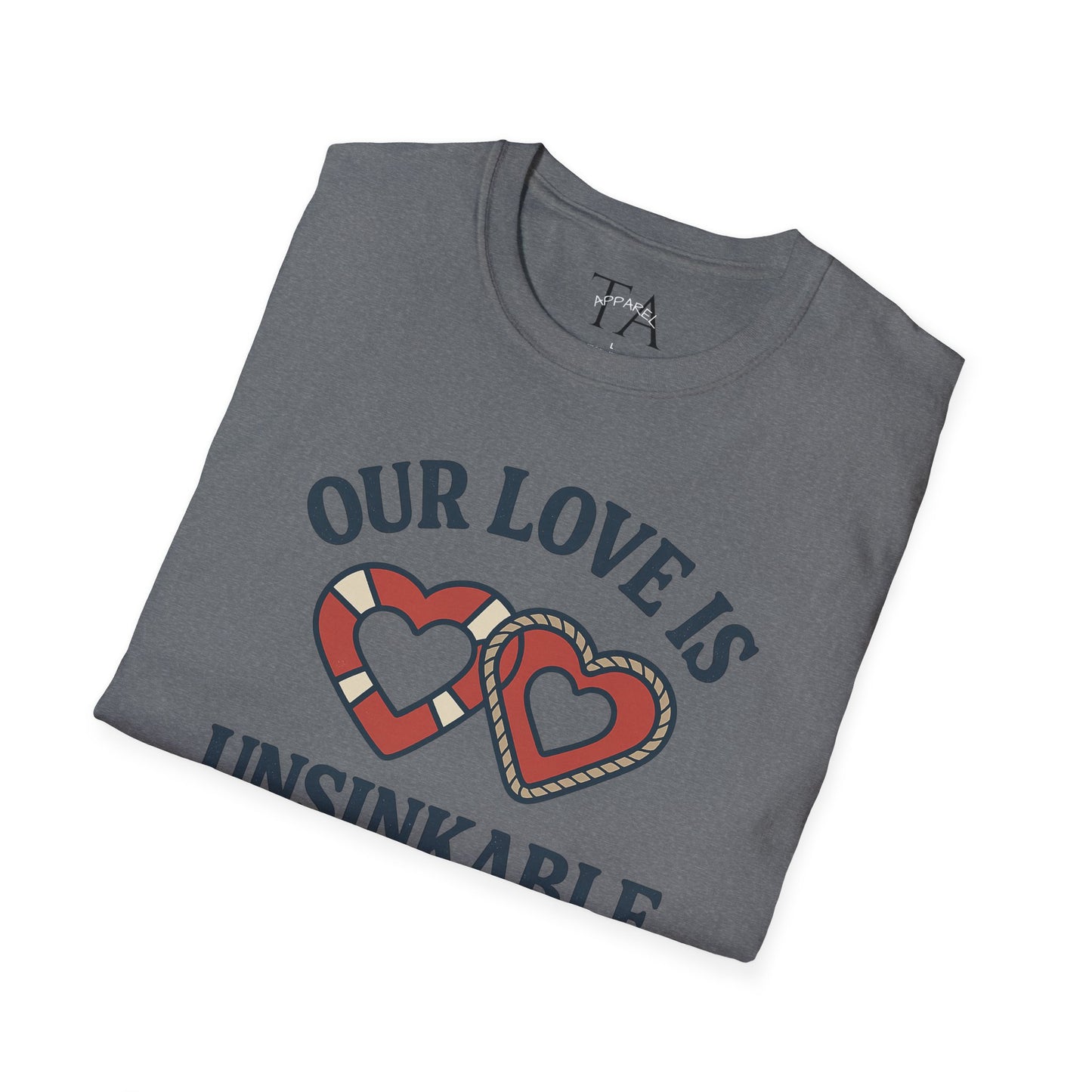 Our Love Is Unsinkable Love T-Shirt