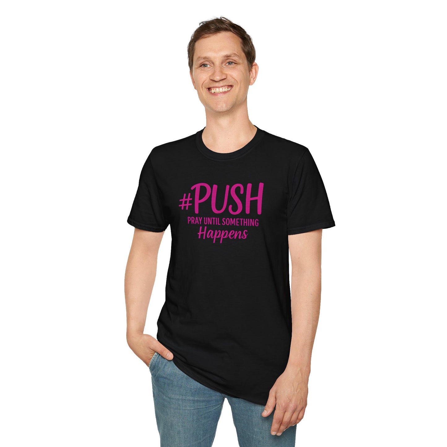 #PUSH Inspirational Unisex T-Shirt #PUSH Pray Until Something Happens