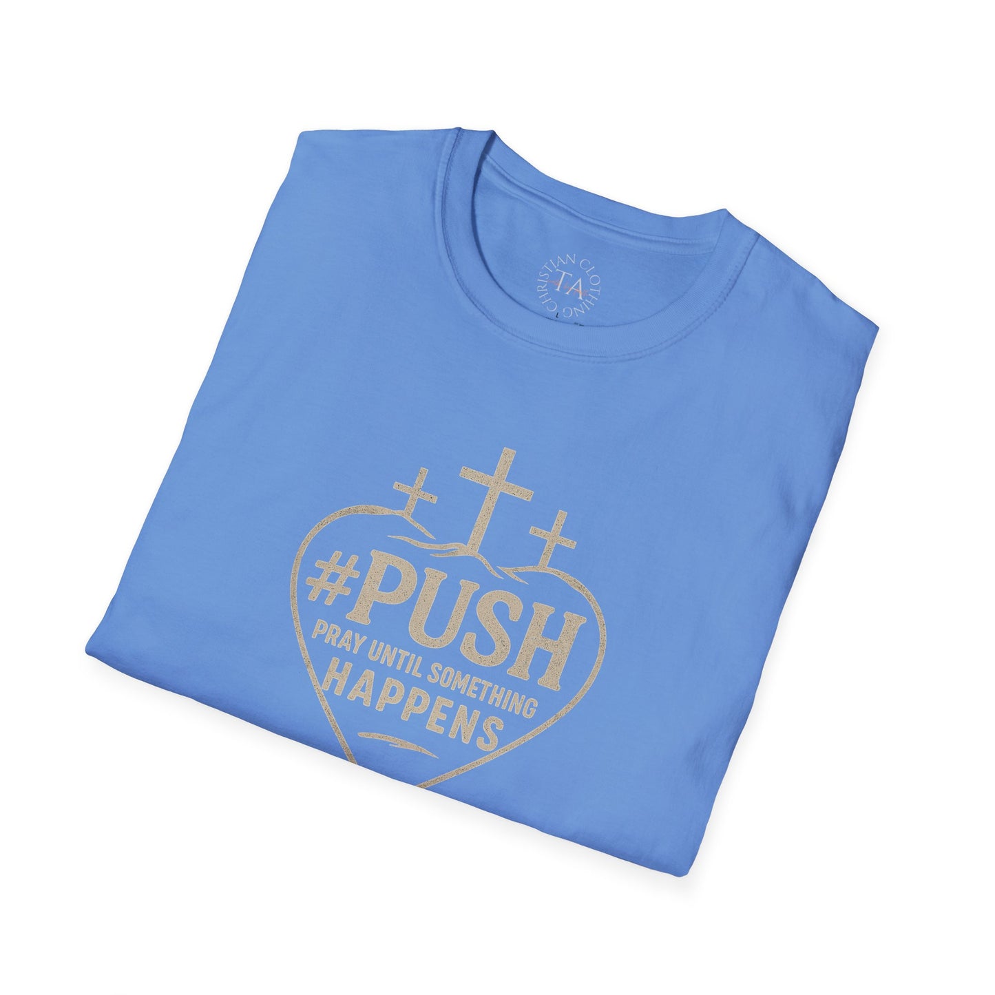 #PUSH Inspirational Unisex T-Shirt: #PUSH Pray Until Something Happens - Motivation, Positive Vibes, Spiritual Wear, Everyday Casual