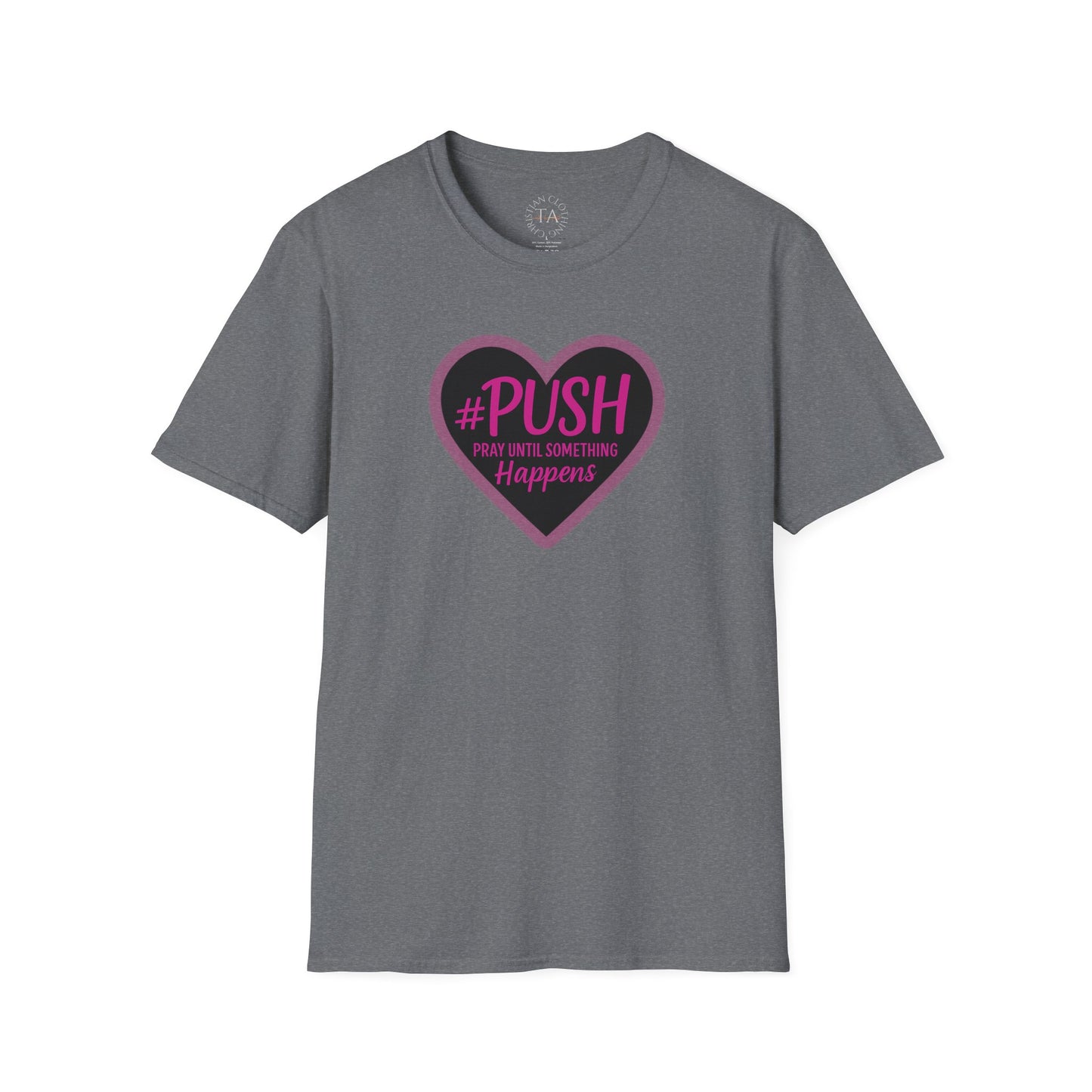 #PUSH Inspirational Unisex T-Shirt #PUSH Pray Until Something Happens