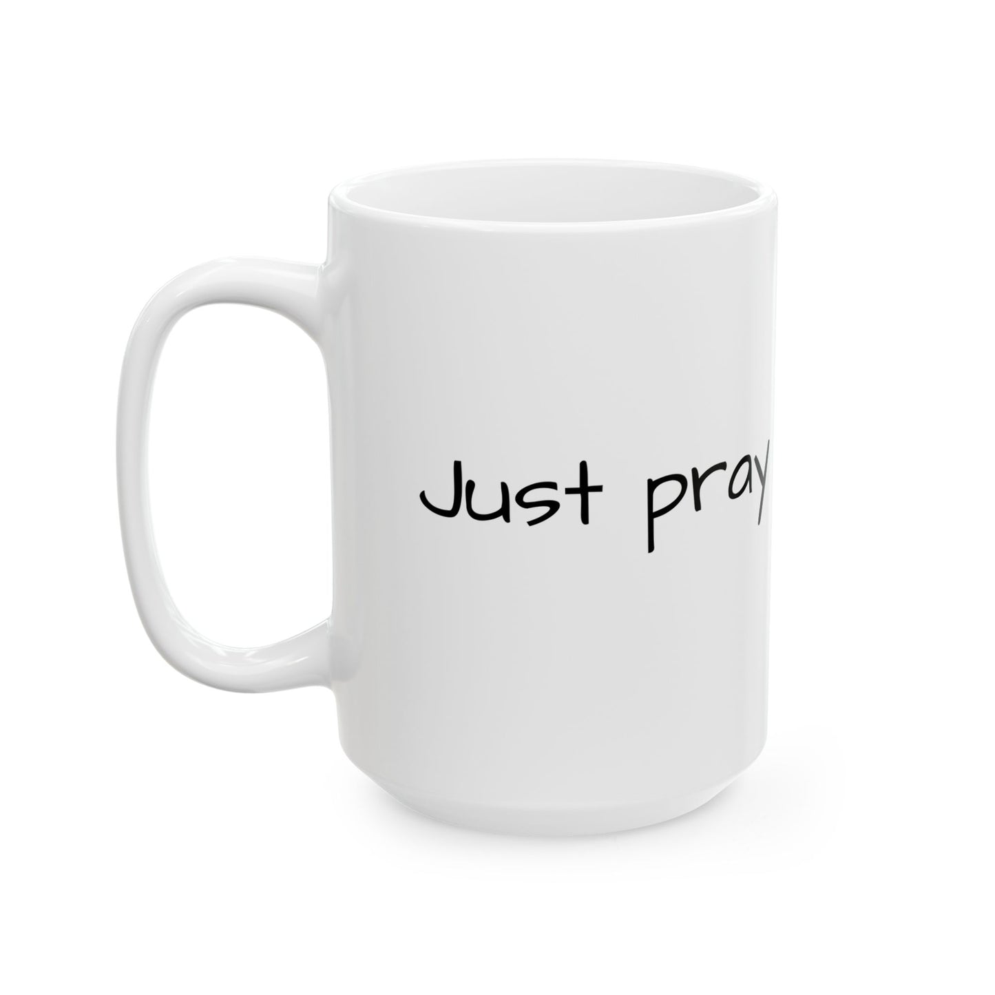 Faith Inspired "Just Pray" Ceramic Mug, Coffee Cup Gift for Friends, Black Text, Housewarming, Birthday, Just Sayin', Tea Lovers, Office Decor