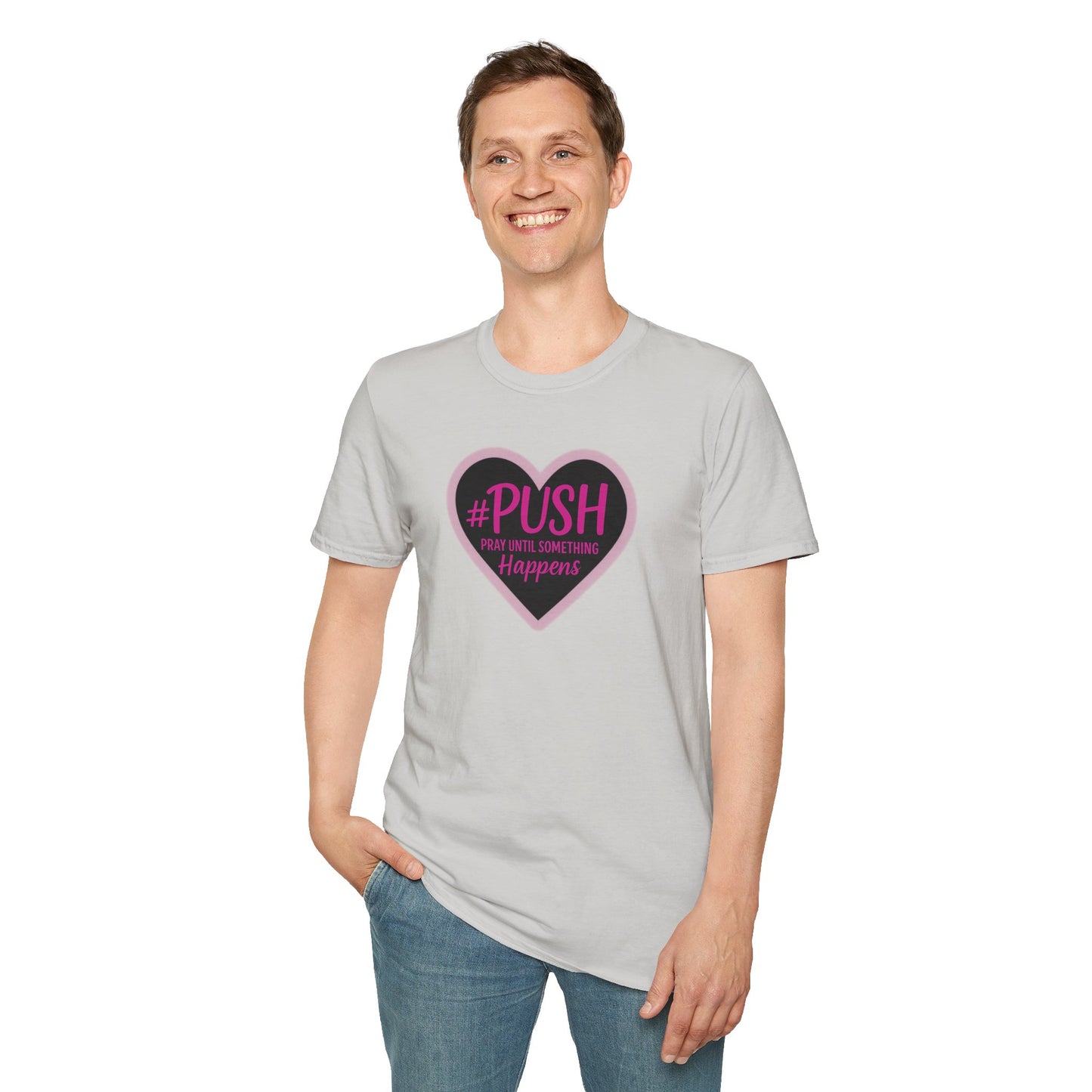 #PUSH Inspirational Unisex T-Shirt #PUSH Pray Until Something Happens