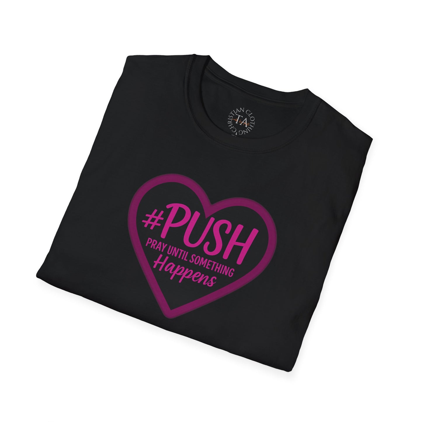 #PUSH Inspirational Unisex T-Shirt #PUSH Pray Until Something Happens