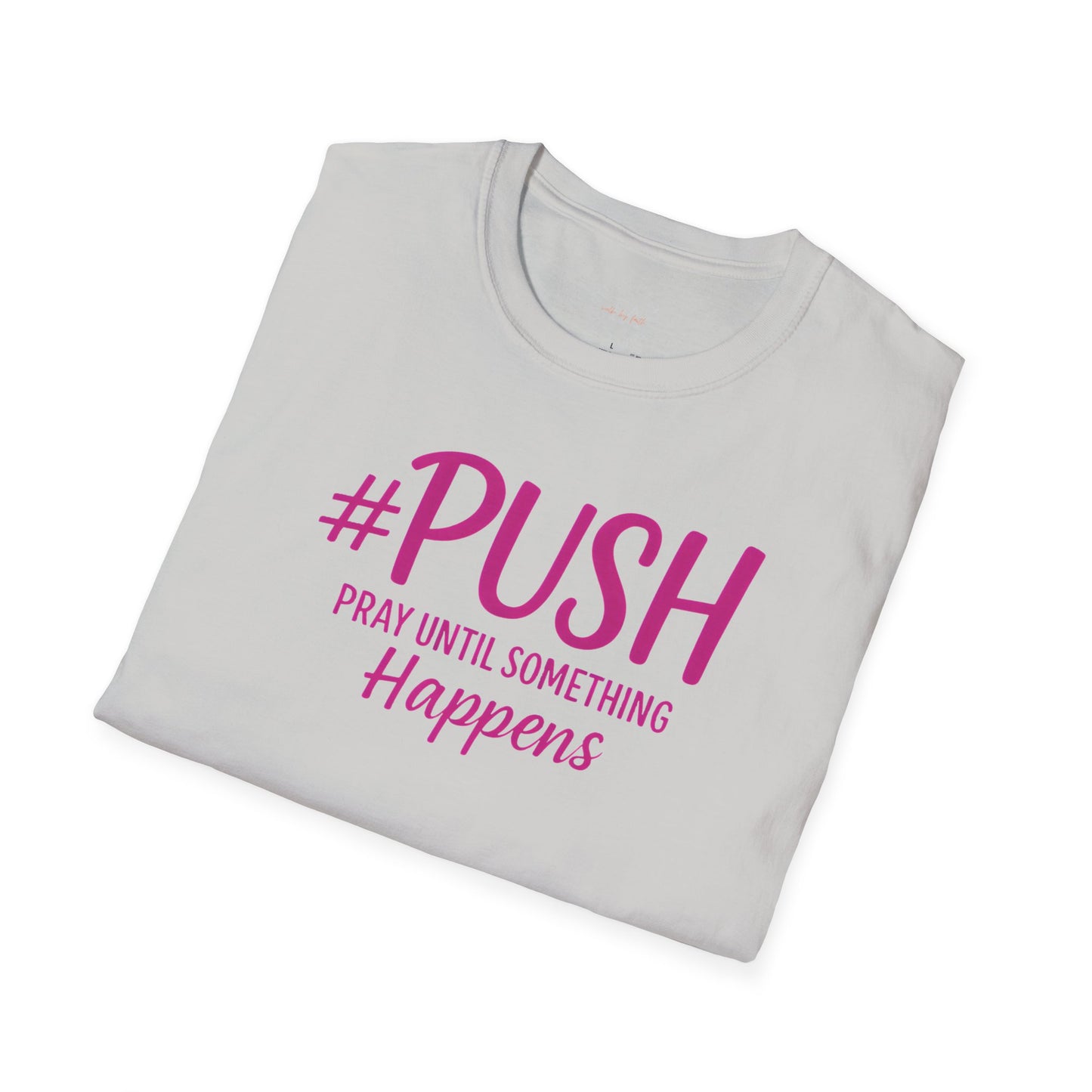#PUSH Inspirational Unisex T-Shirt #PUSH Pray Until Something Happens