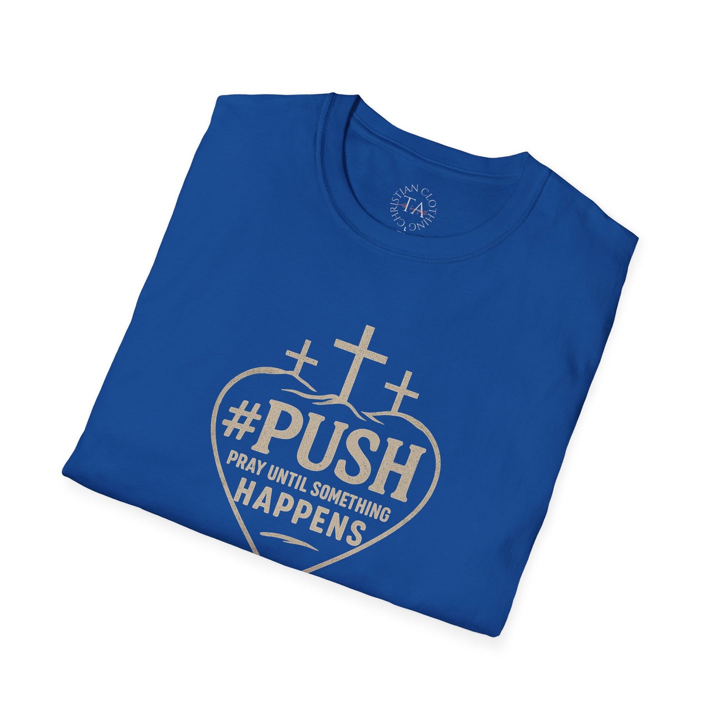 #PUSH Inspirational Unisex T-Shirt: #PUSH Pray Until Something Happens - Motivation, Positive Vibes, Spiritual Wear, Everyday Casual