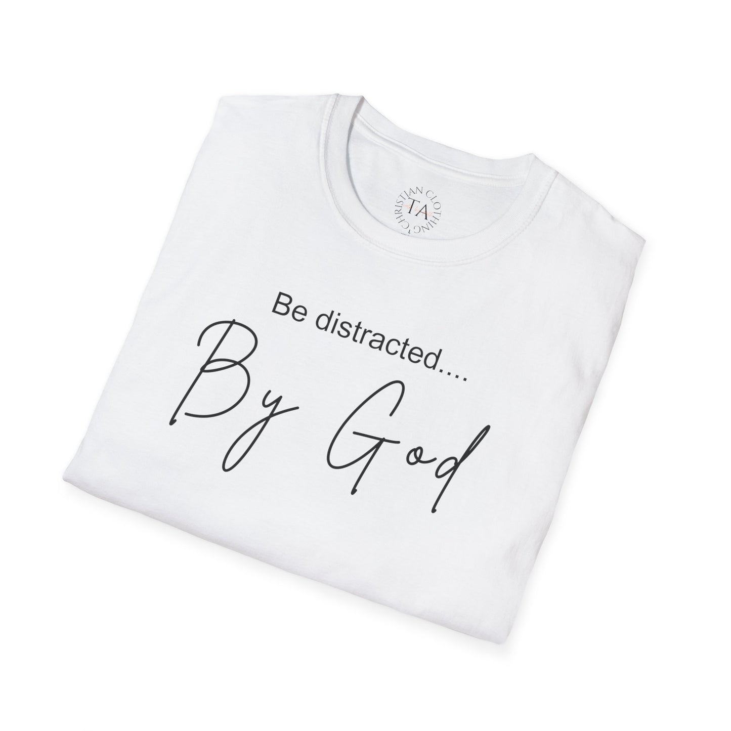 Faith Inspired T-Shirt with 'Be Distracted by God' Saying