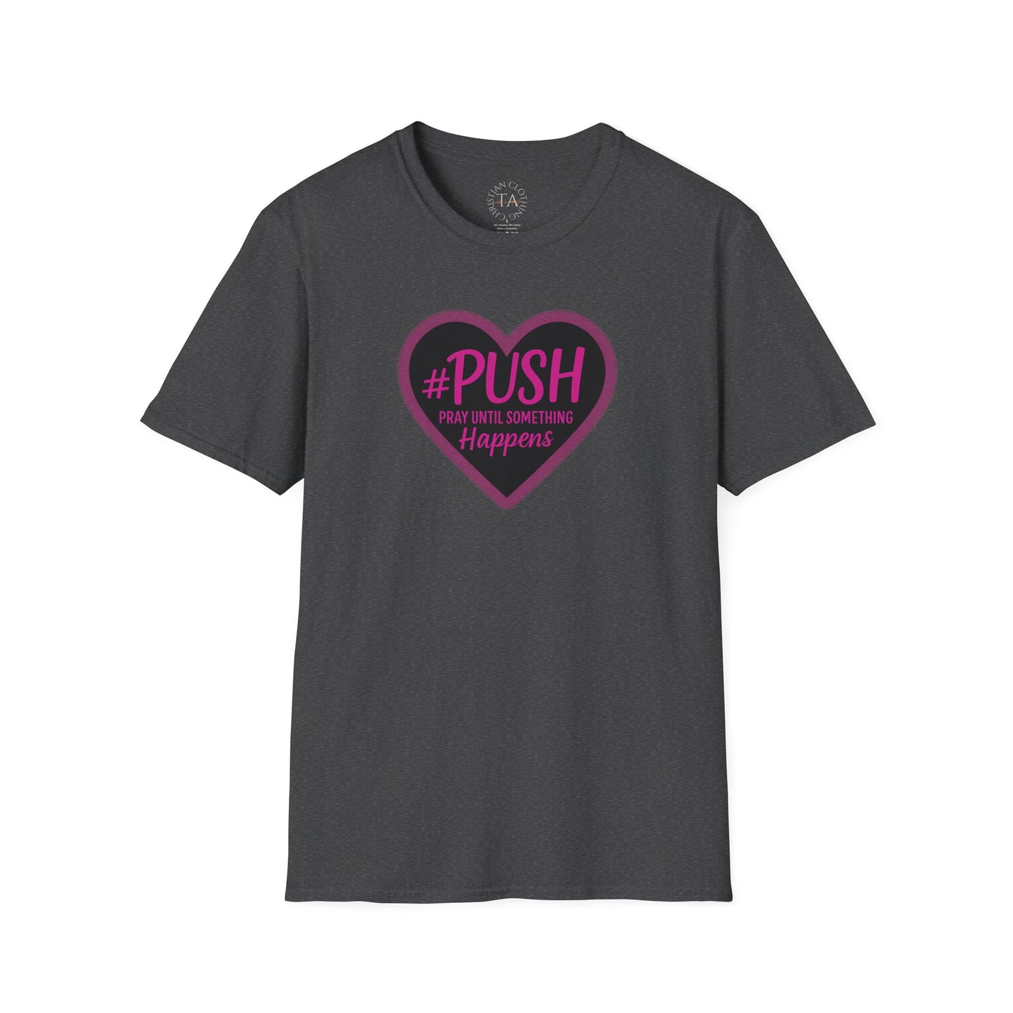 #PUSH Inspirational Unisex T-Shirt #PUSH Pray Until Something Happens